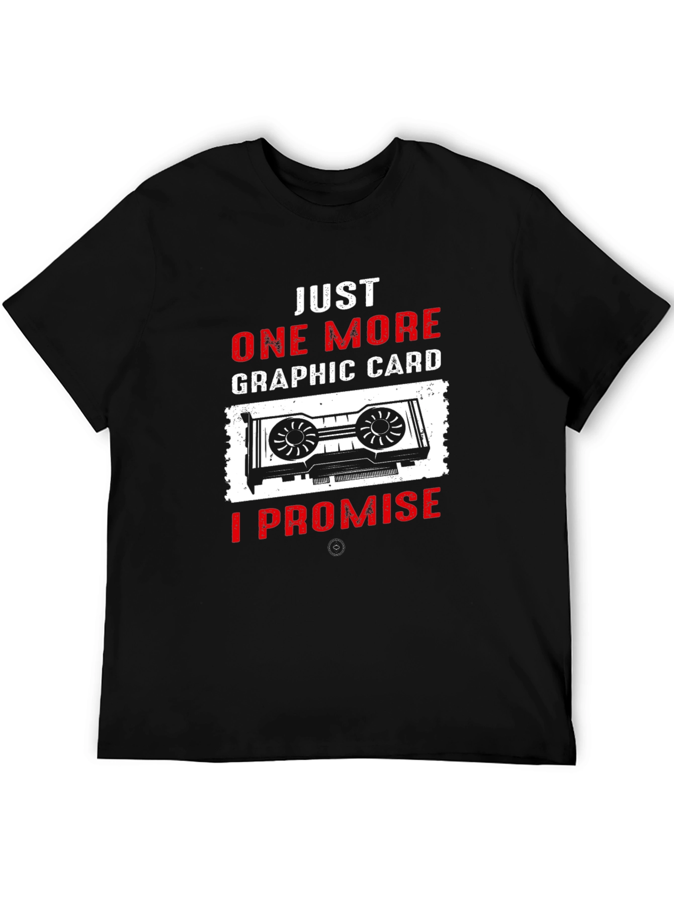 Just One More Graphic Card T-Shirt