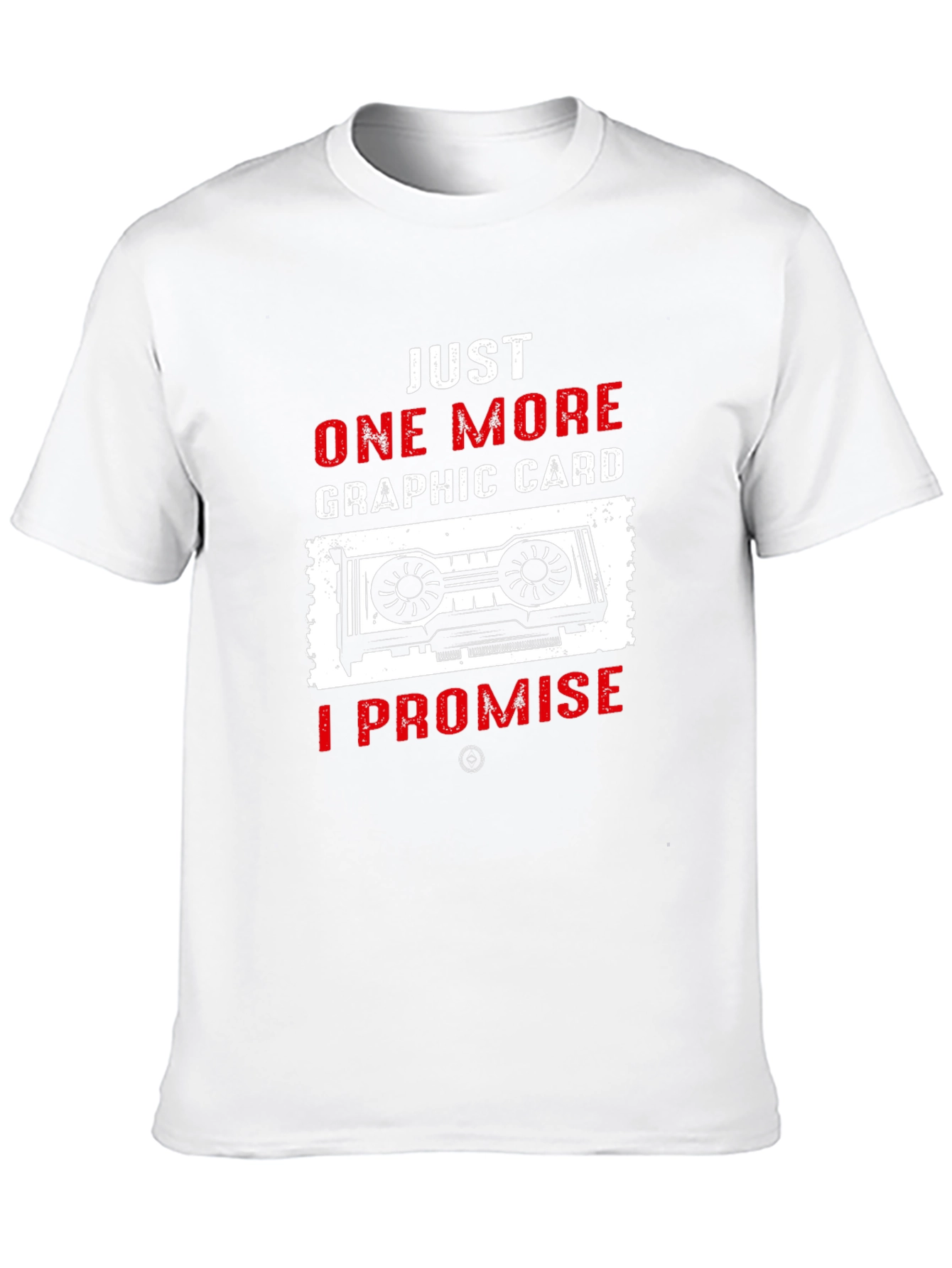 Just One More Graphic Card T-Shirt