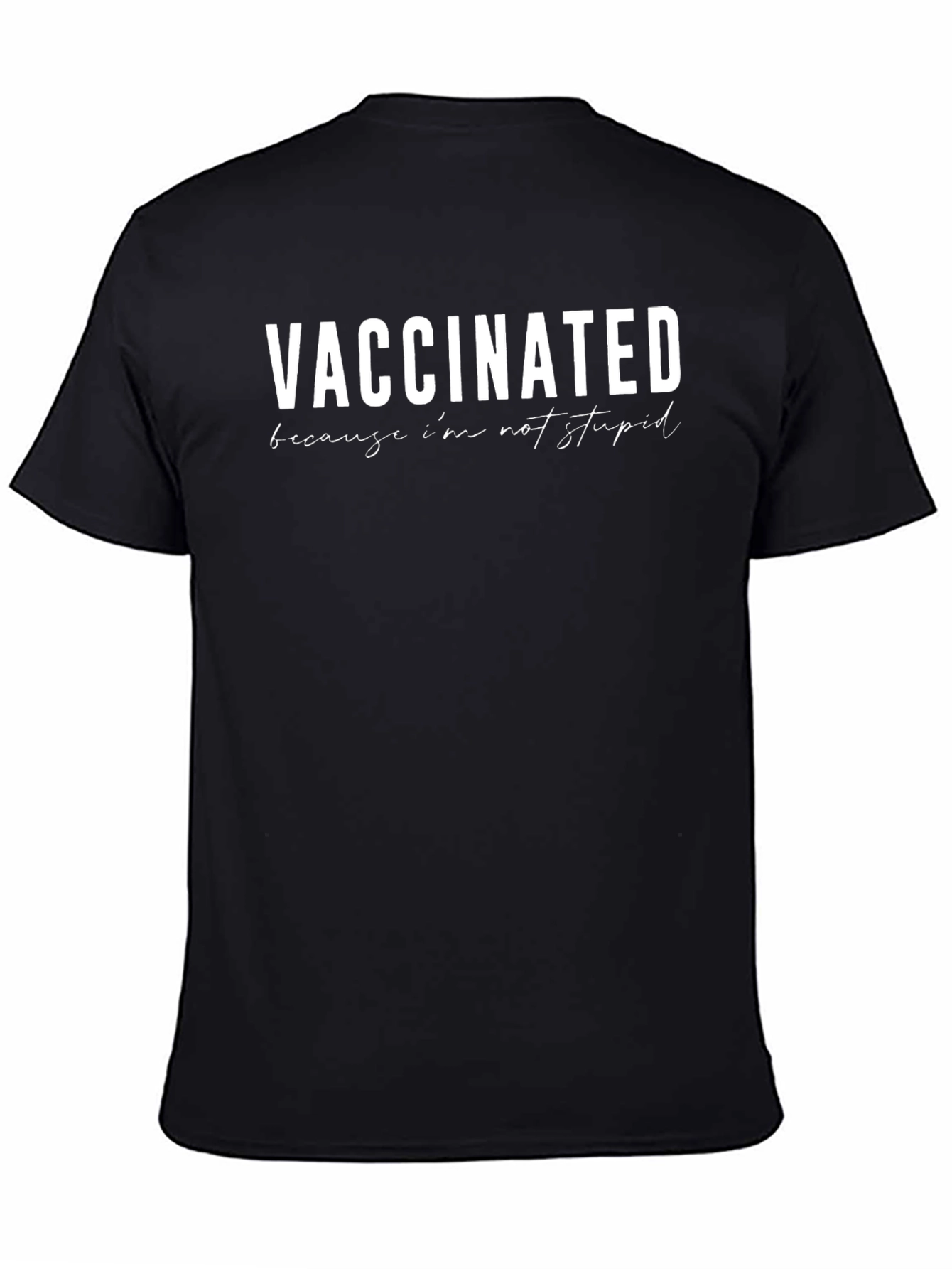 Vaccinated Because Im Not Stupid Graphic Tee