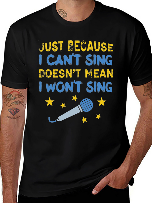 Funny Singing T-Shirt - Just Because I Cant Sing