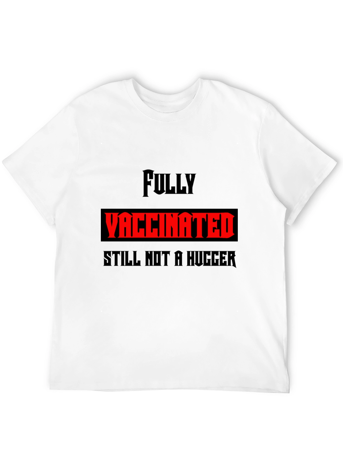 Fully Vaccinated Still Not a Hugger Graphic Tee