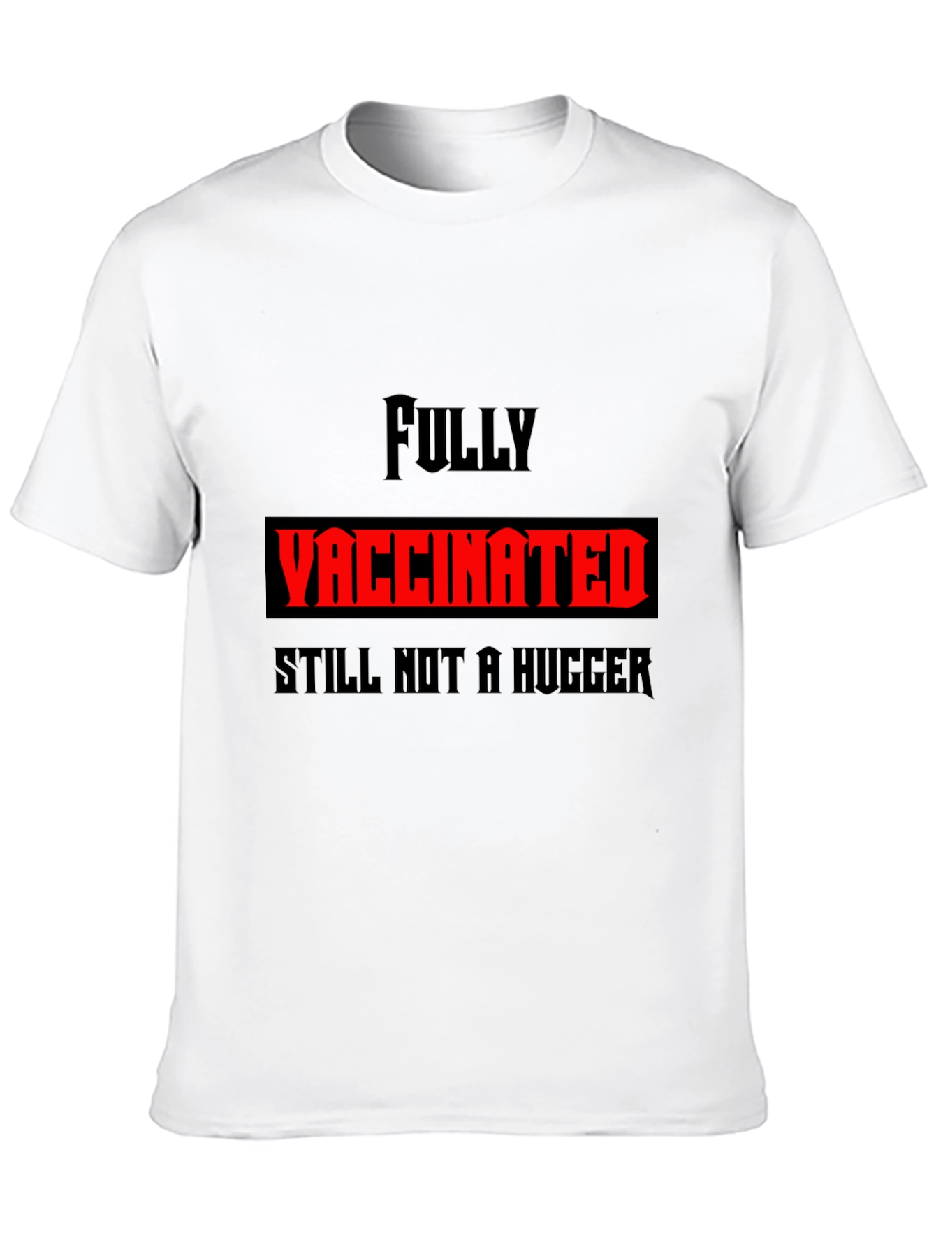 Fully Vaccinated Still Not a Hugger Graphic Tee