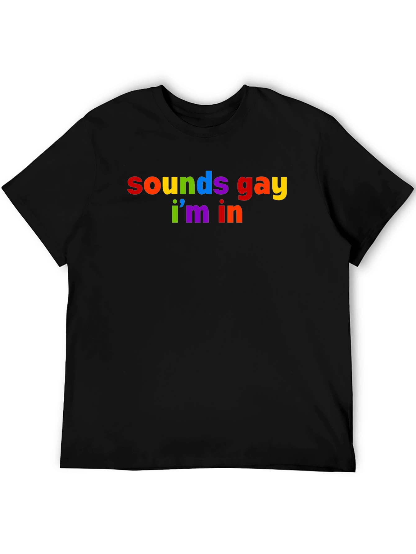 Sounds Gay Im In Rainbow T-Shirt