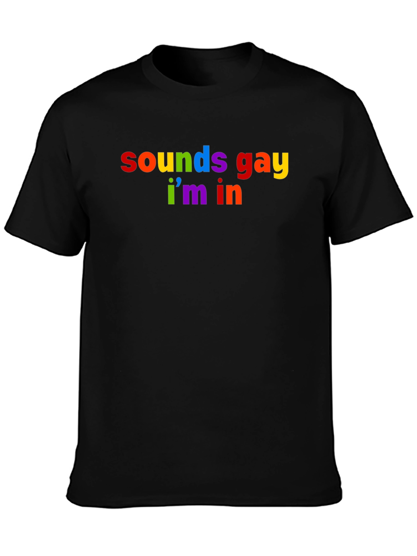 Sounds Gay Im In Rainbow T-Shirt