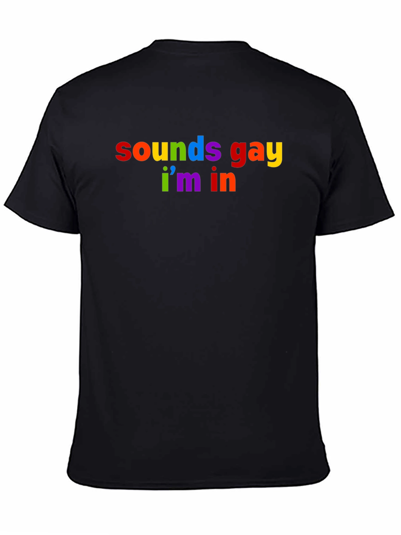 Sounds Gay Im In Rainbow T-Shirt