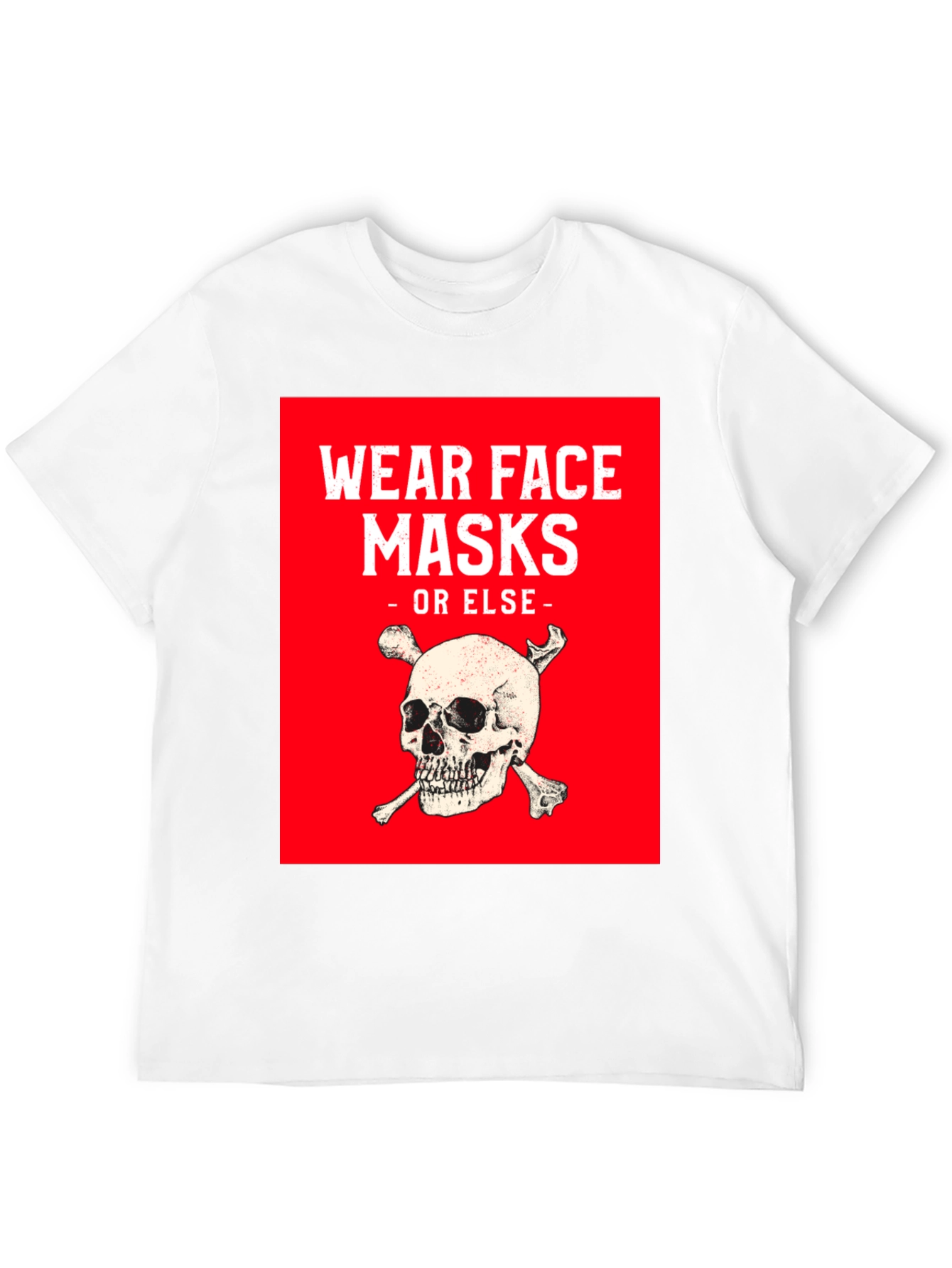 Wear Face Masks or Else T-Shirt