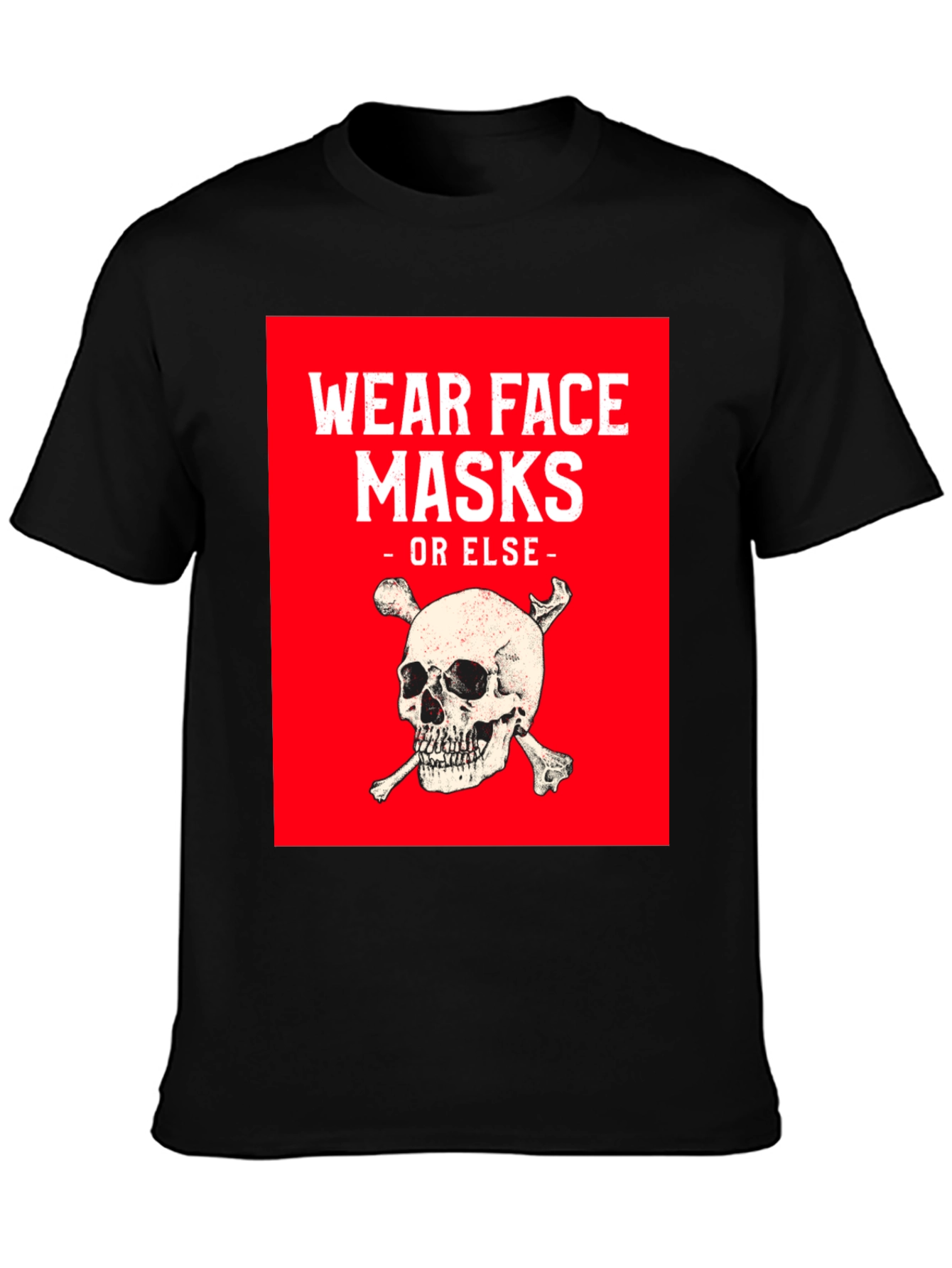 Wear Face Masks or Else T-Shirt