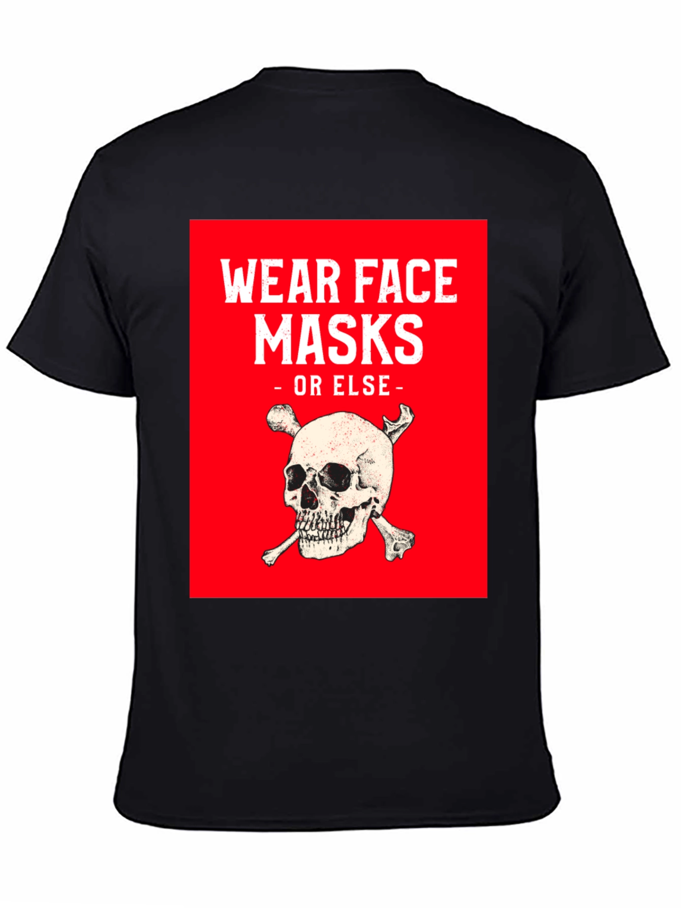 Wear Face Masks or Else T-Shirt
