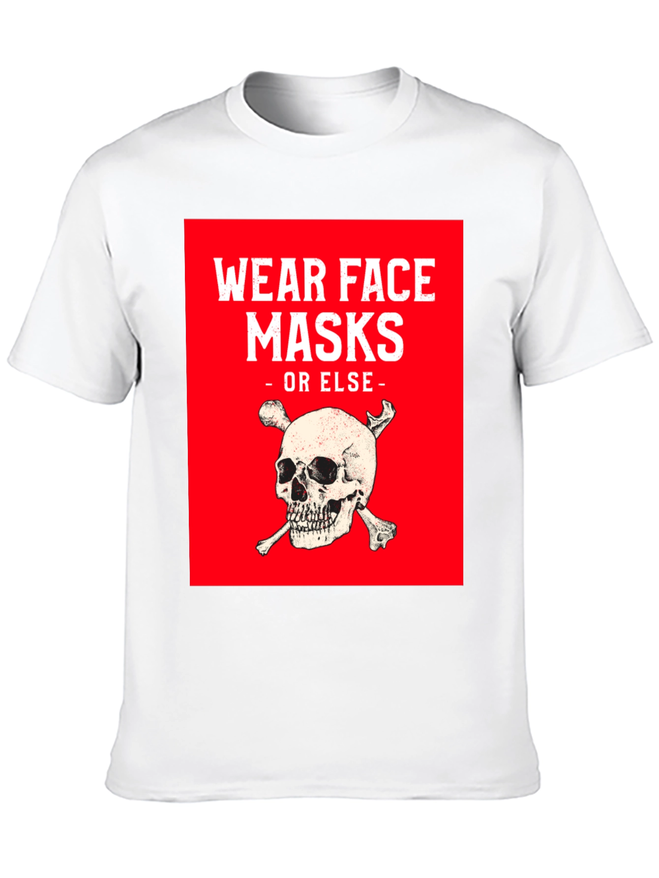 Wear Face Masks or Else T-Shirt