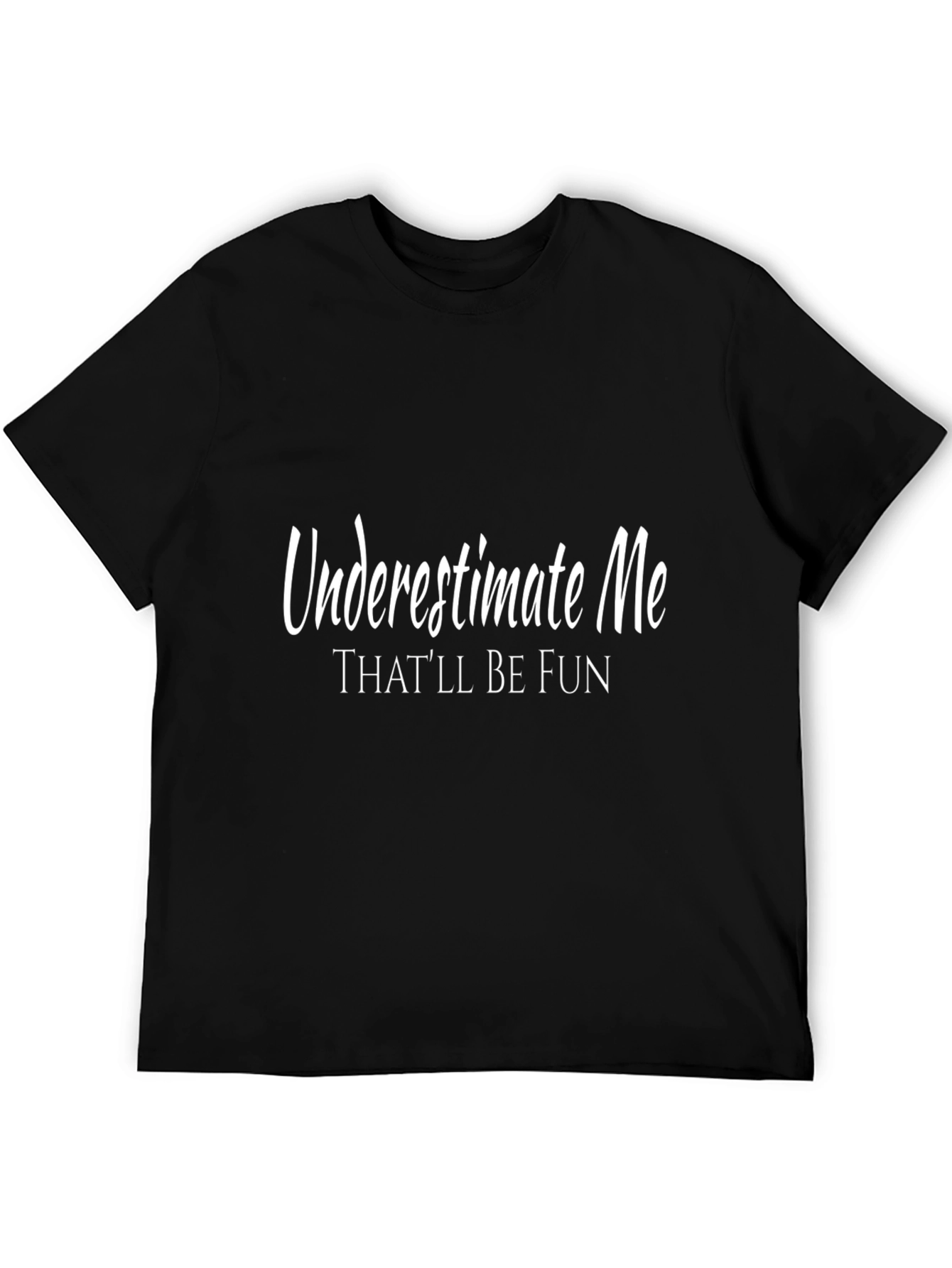 Underestimate Me T-Shirt - Funny Slogan Tee