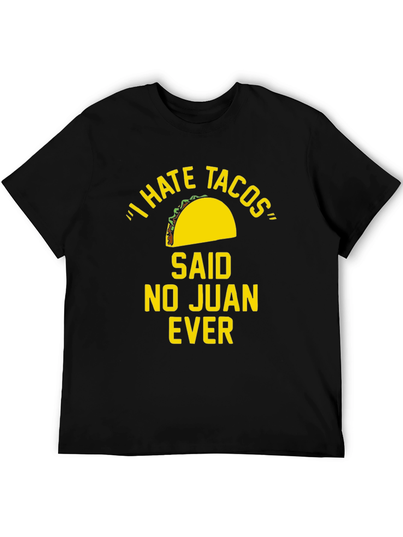 I Hate Tacos Said No Juan Ever Funny T-Shirt