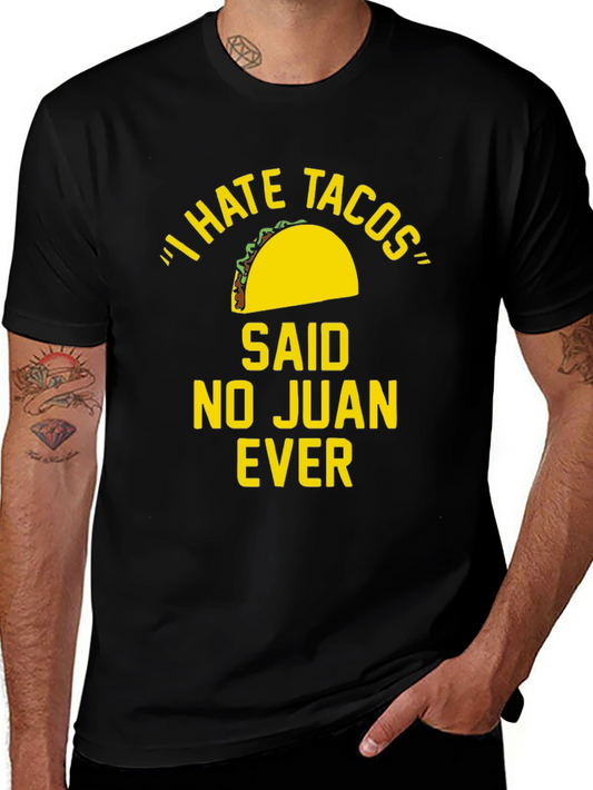 I Hate Tacos Said No Juan Ever Funny T-Shirt