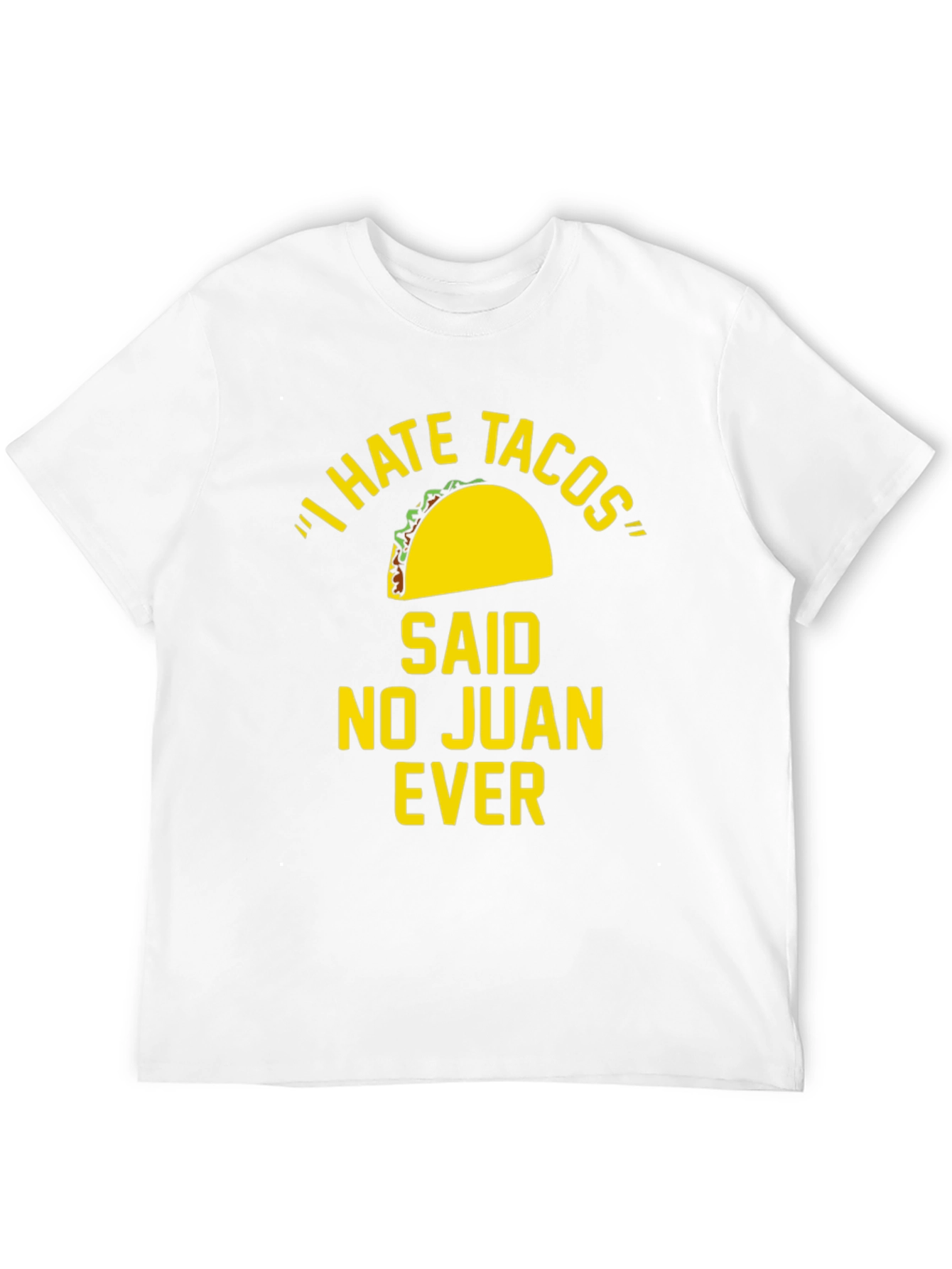 I Hate Tacos Said No Juan Ever Funny T-Shirt