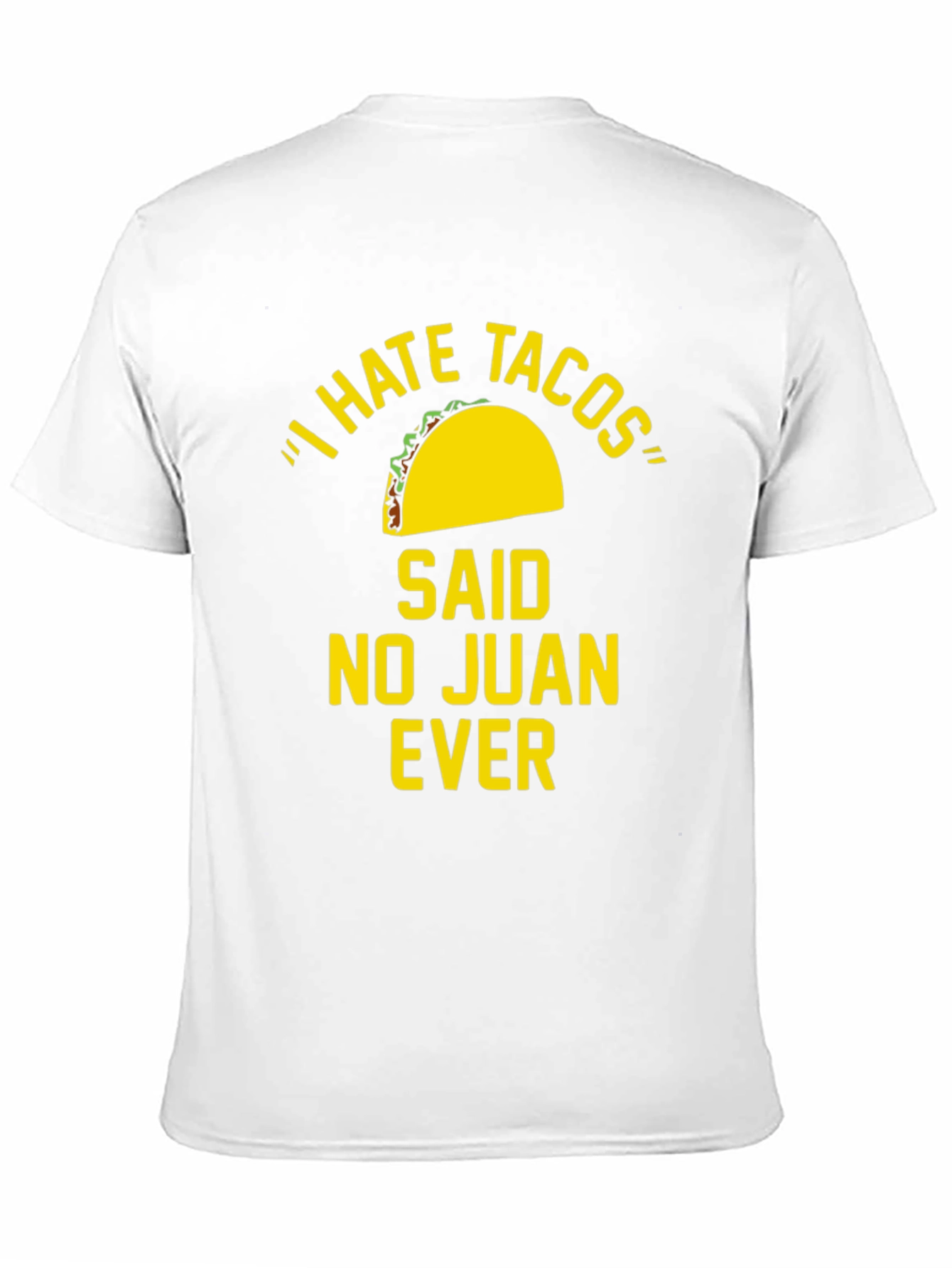 I Hate Tacos Said No Juan Ever Funny T-Shirt