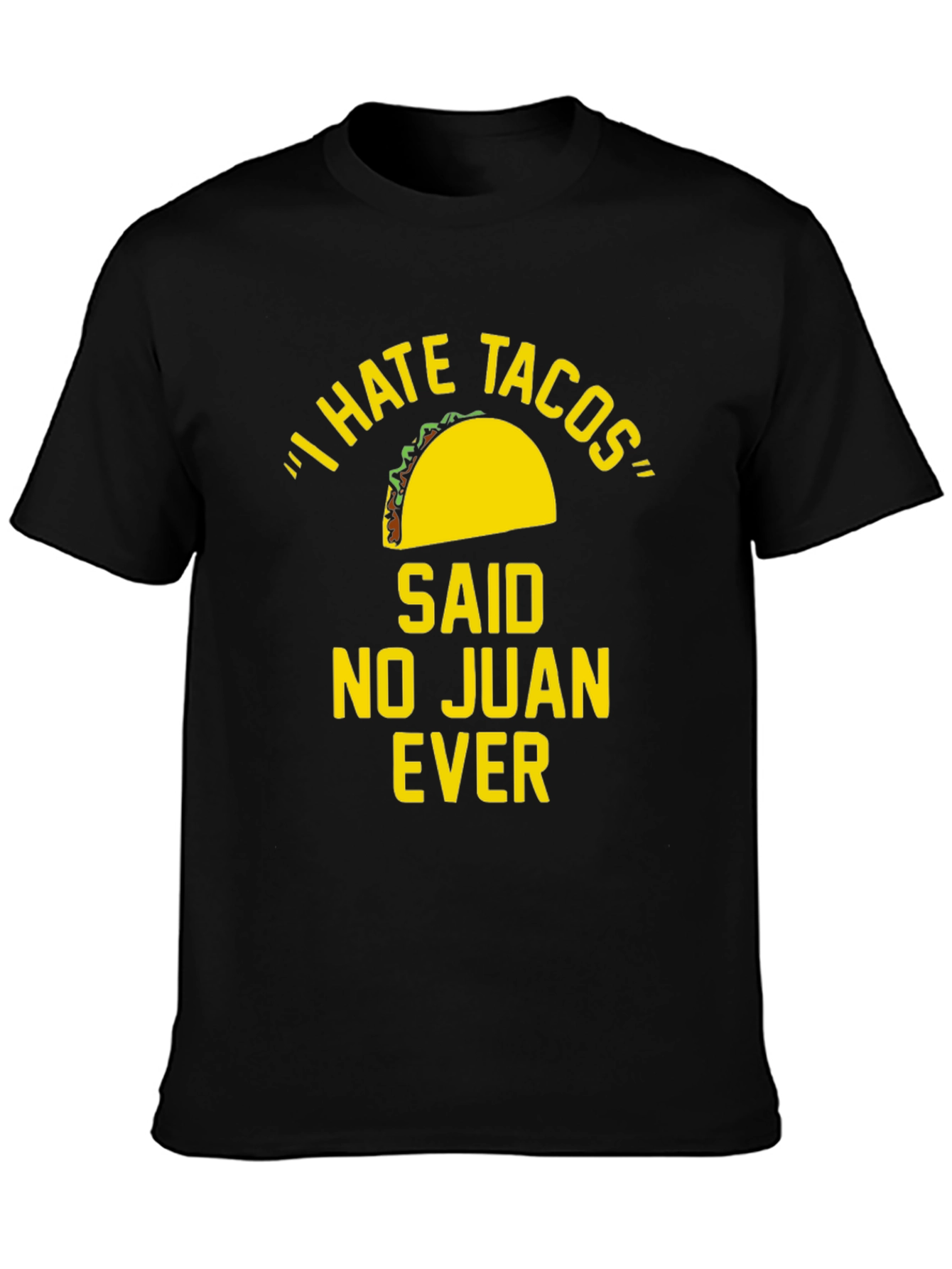 I Hate Tacos Said No Juan Ever Funny T-Shirt