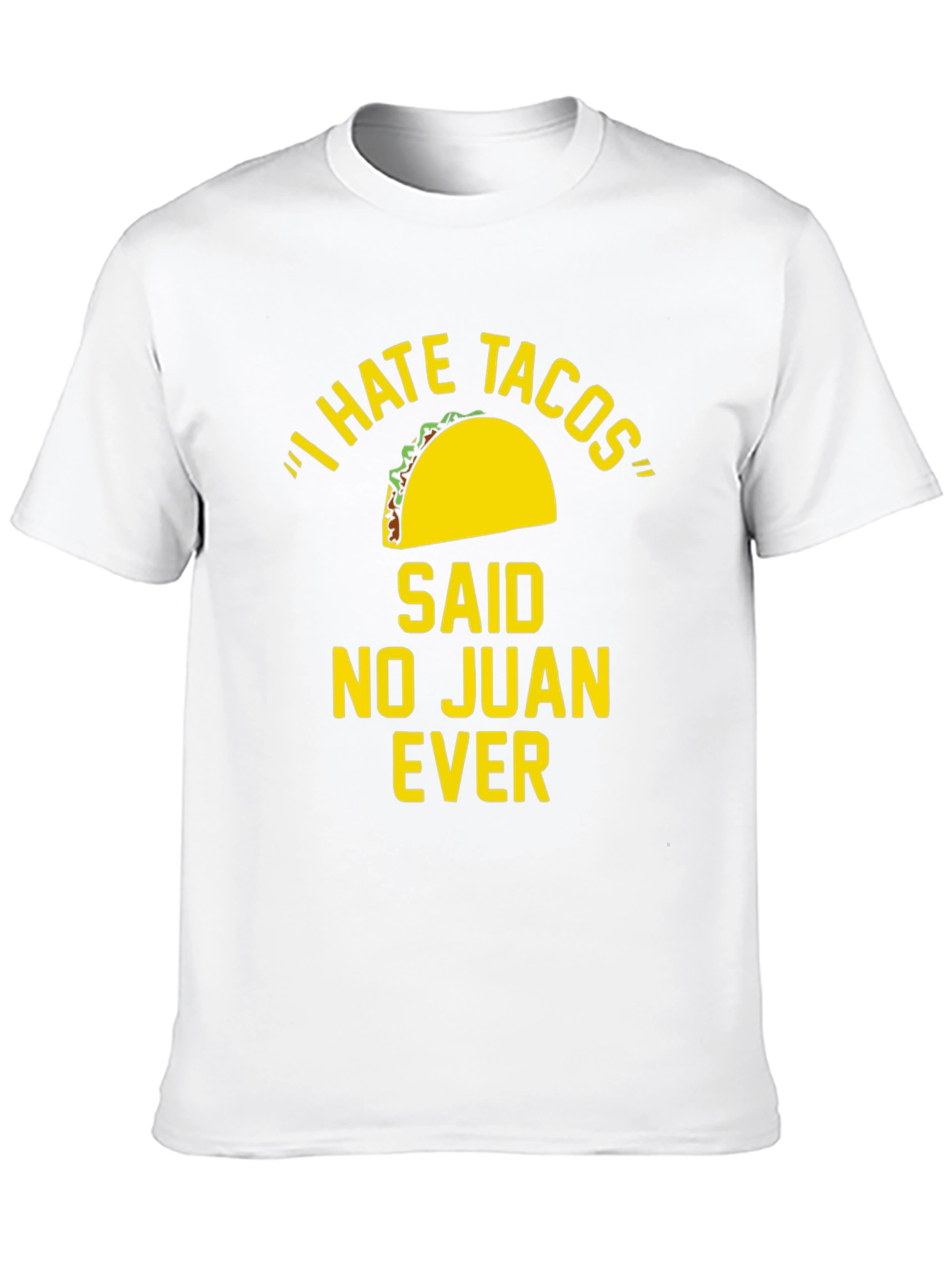 I Hate Tacos Said No Juan Ever Funny T-Shirt