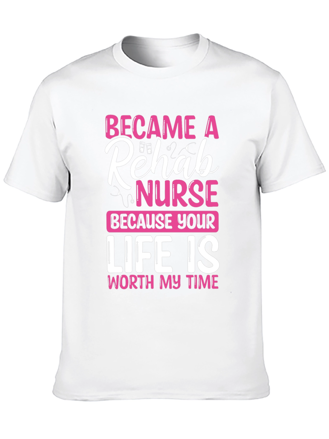 Rehab Nurse T-Shirt: Worth My Time Design