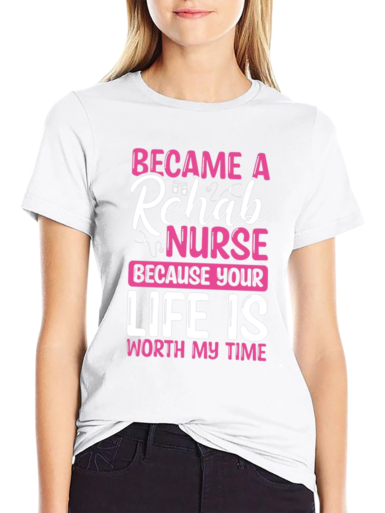 Rehab Nurse T-Shirt: Worth My Time Design