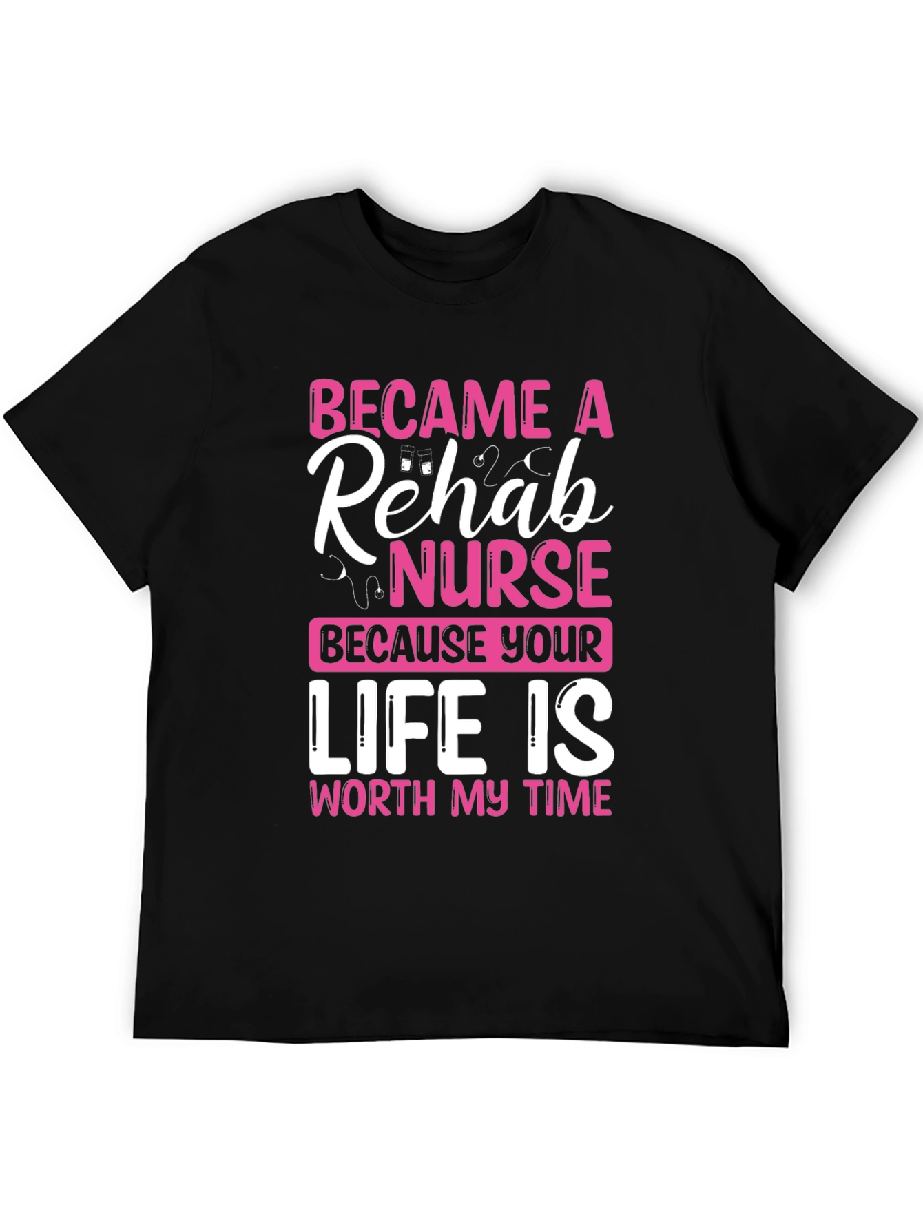 Rehab Nurse T-Shirt: Worth My Time Design