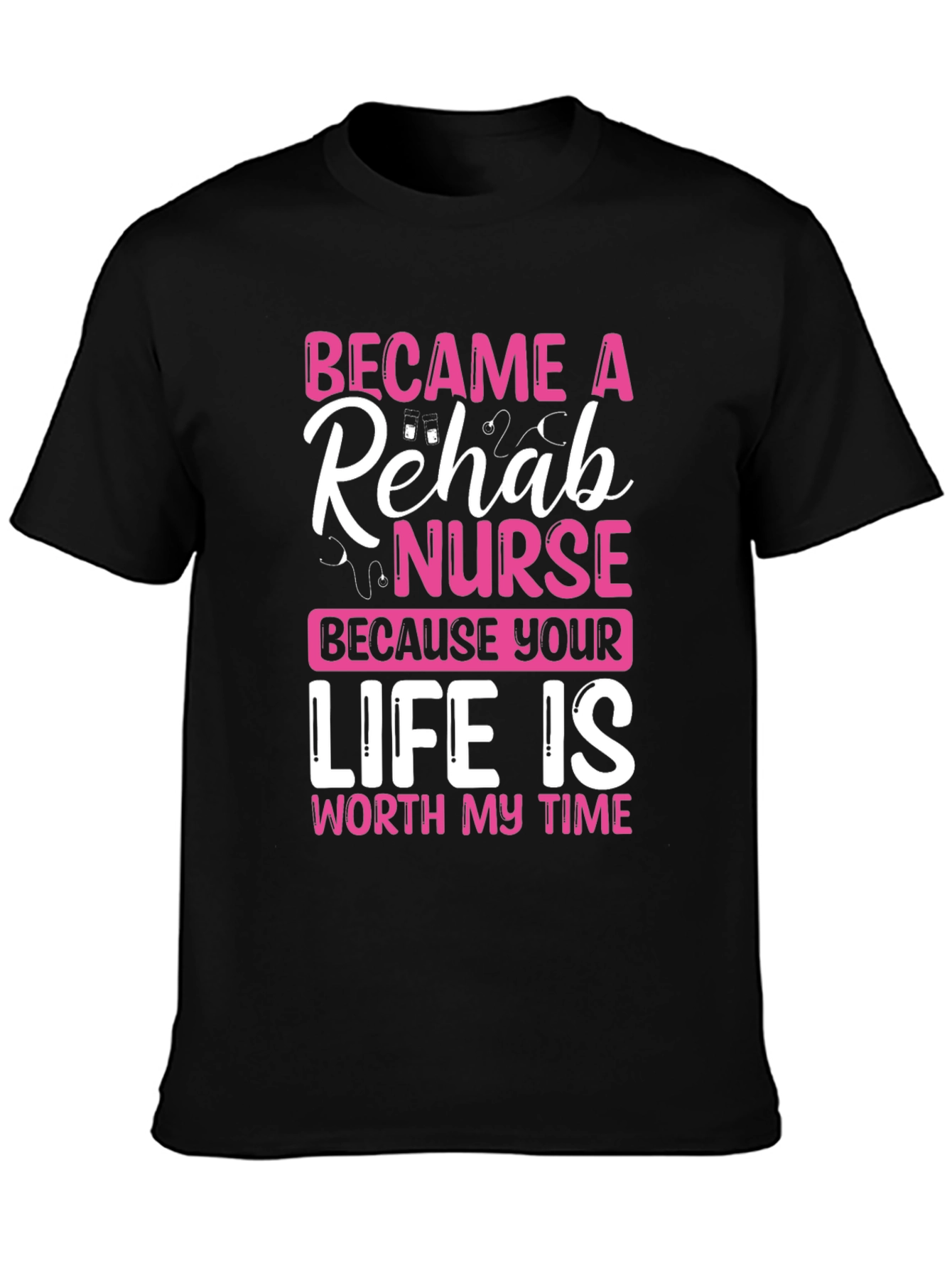 Rehab Nurse T-Shirt: Worth My Time Design