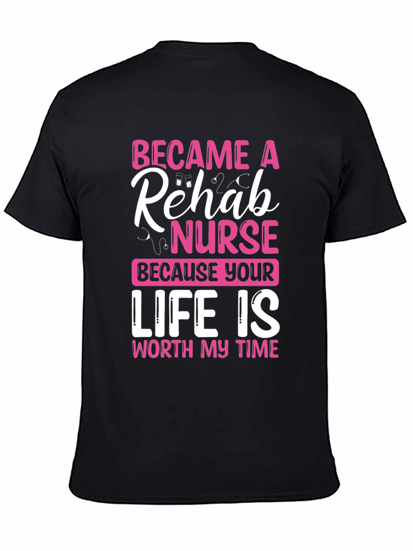 Rehab Nurse T-Shirt: Worth My Time Design