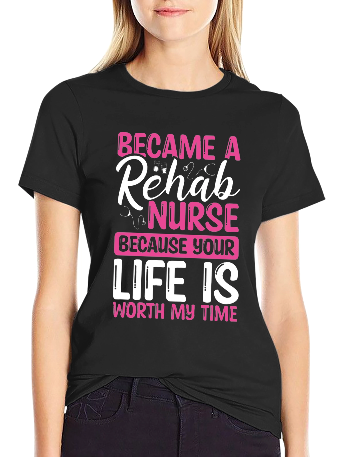 Rehab Nurse T-Shirt: Worth My Time Design