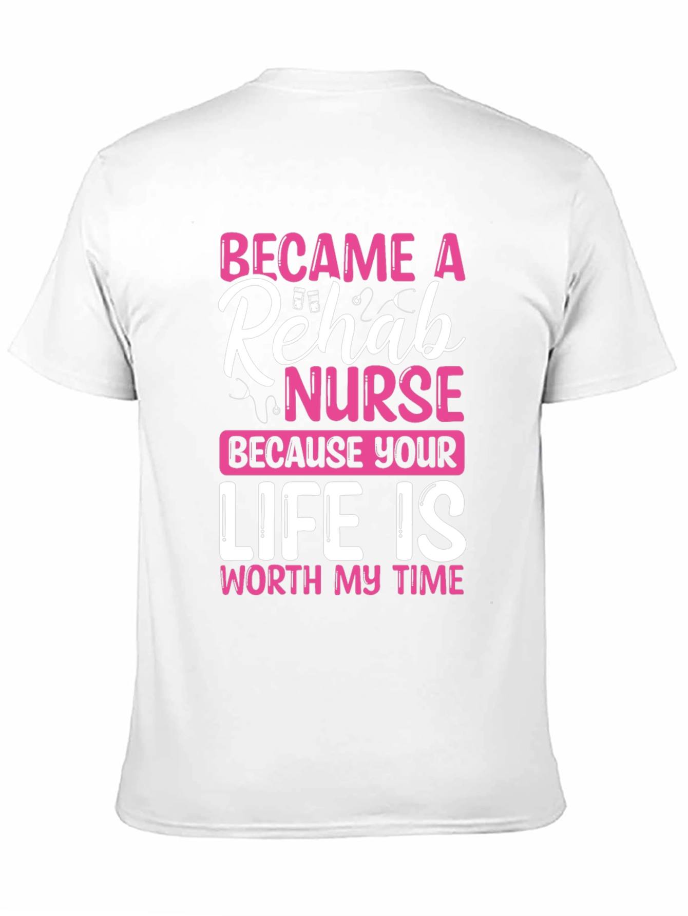 Rehab Nurse T-Shirt: Worth My Time Design