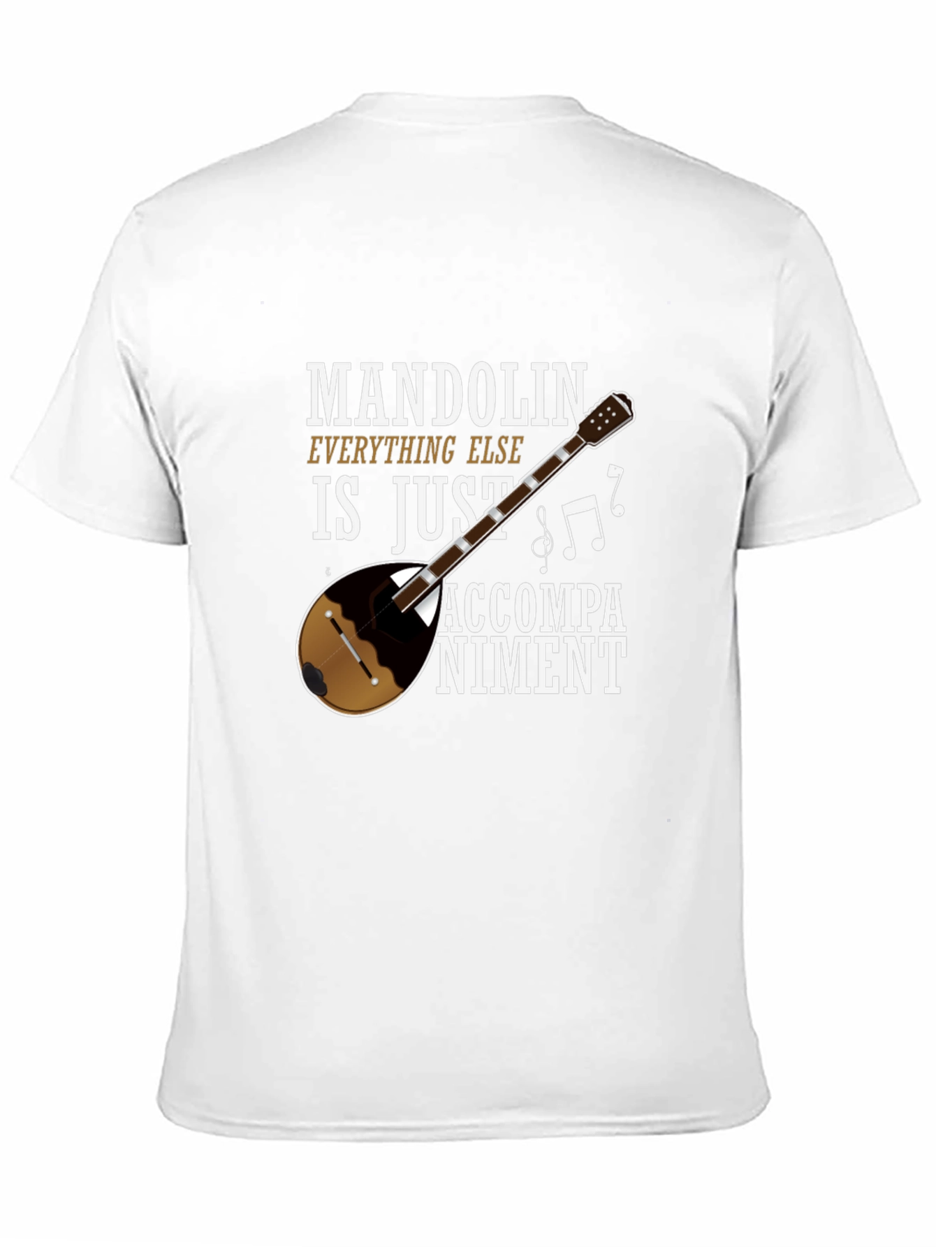 Mandolin Musician Tee: Everything Else Is Just Accompaniment!