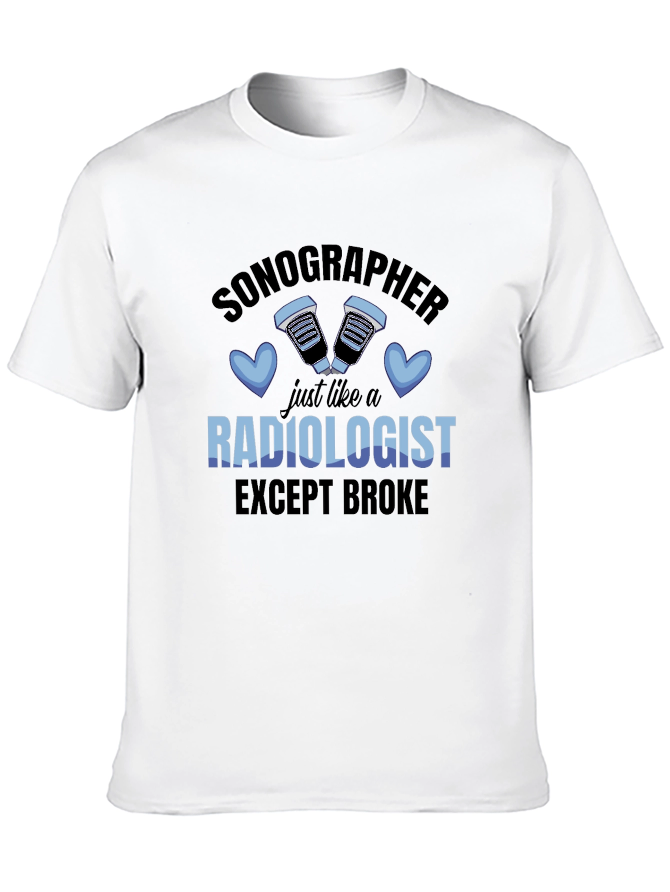 Sonographer Radiologist Except Broke T-Shirt