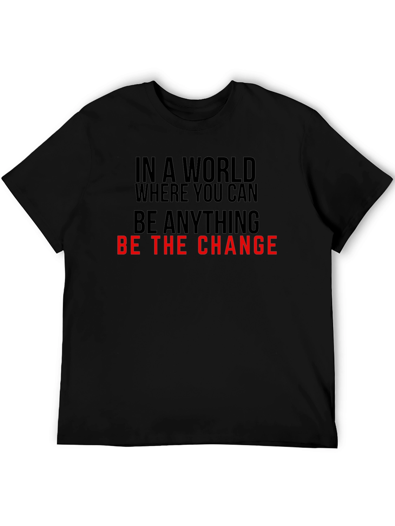 Be the Change T-Shirt - Inspirational Quote Tee