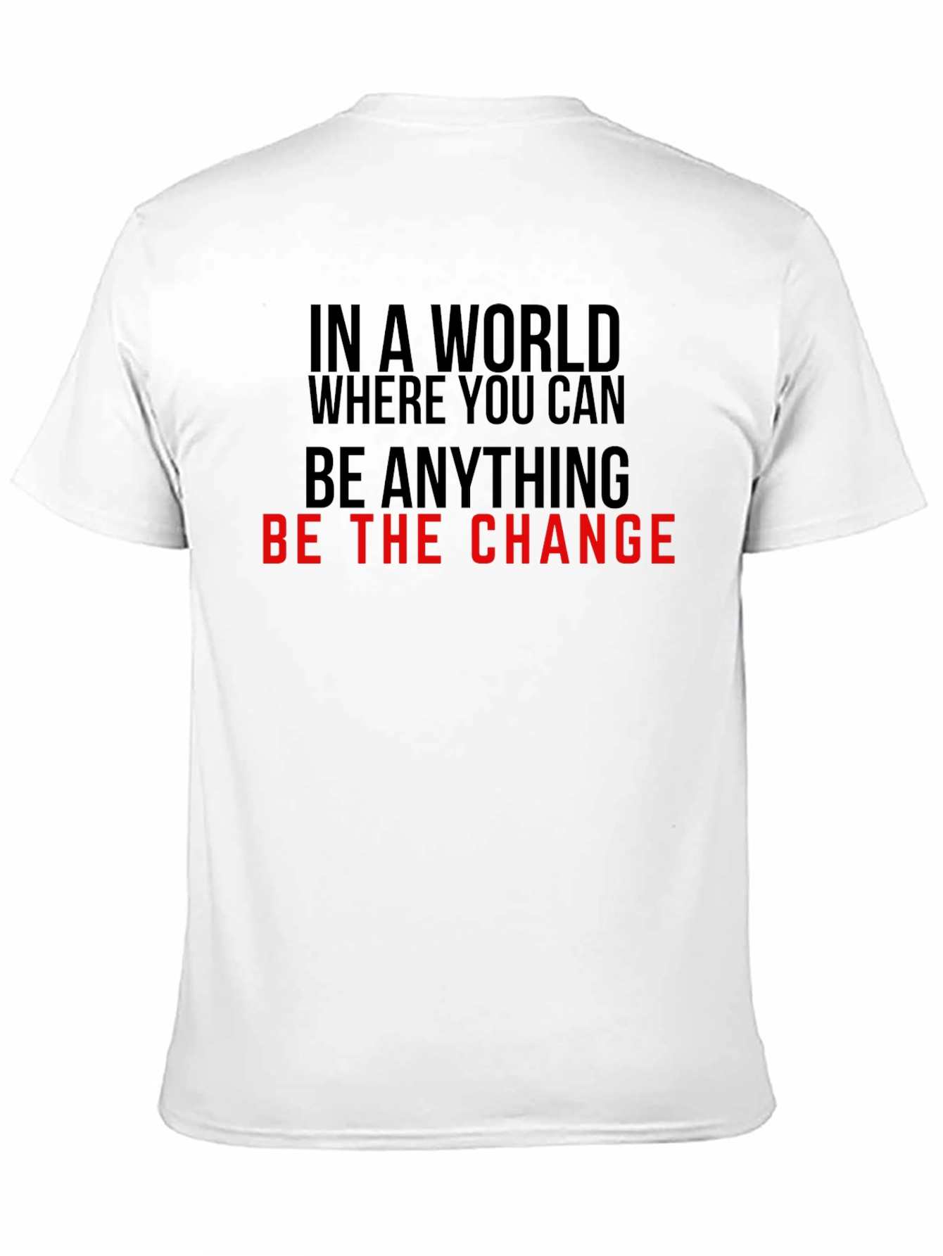 Be the Change T-Shirt - Inspirational Quote Tee