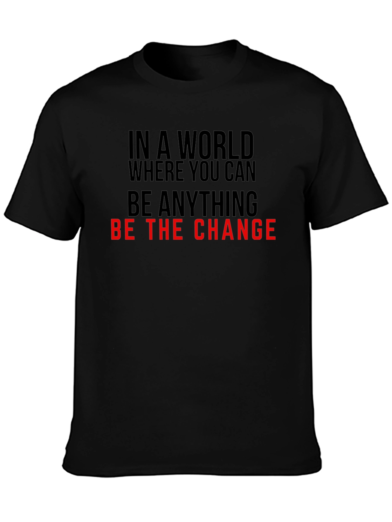 Be the Change T-Shirt - Inspirational Quote Tee