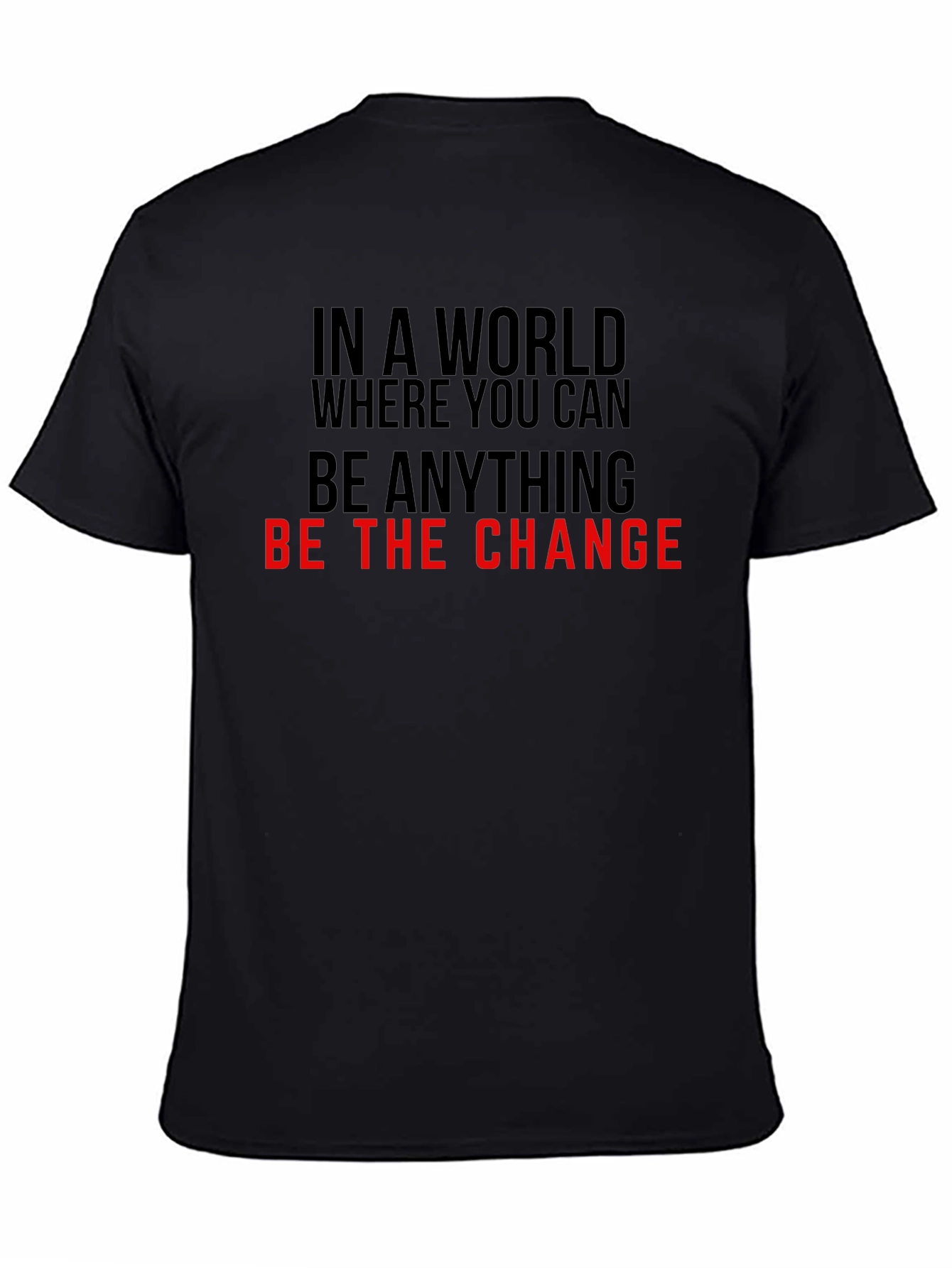 Be the Change T-Shirt - Inspirational Quote Tee