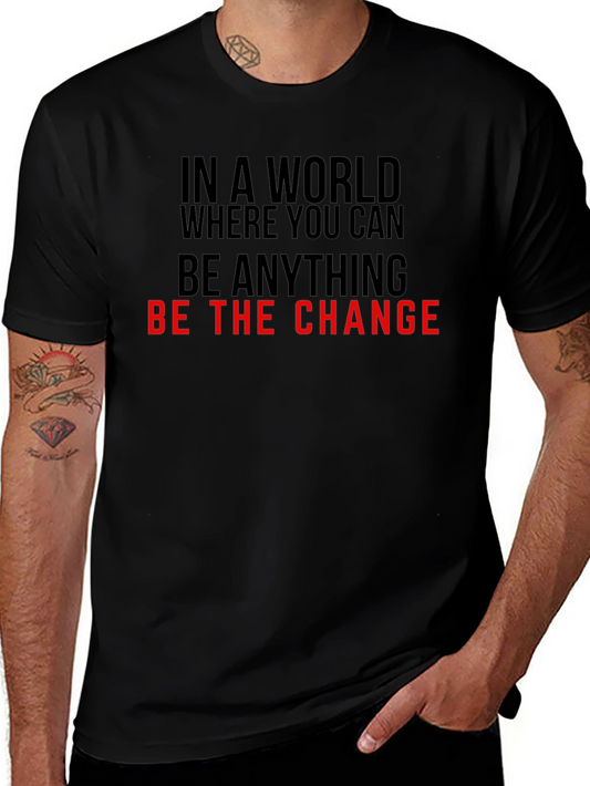 Be the Change T-Shirt - Inspirational Quote Tee