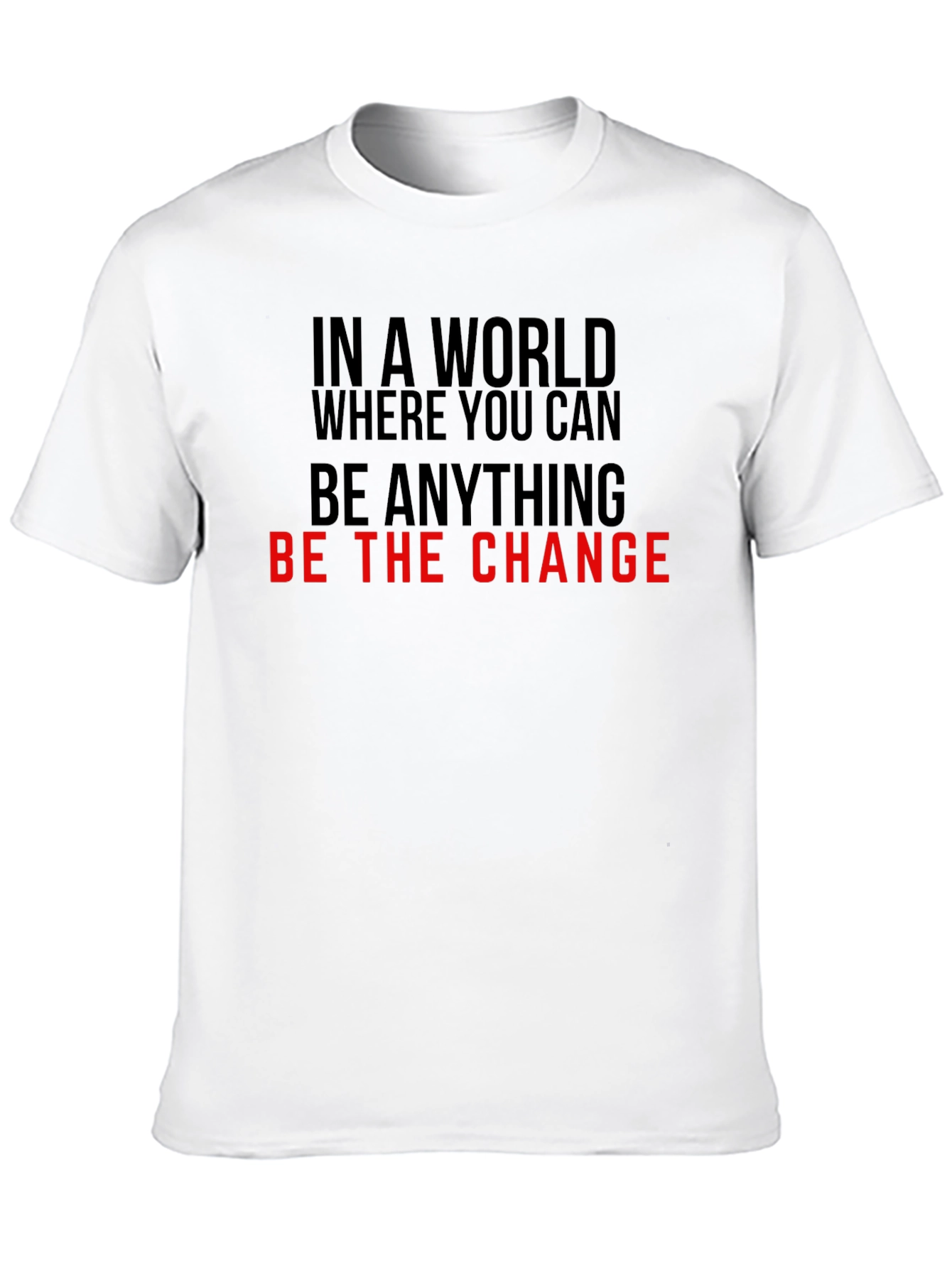 Be the Change T-Shirt - Inspirational Quote Tee