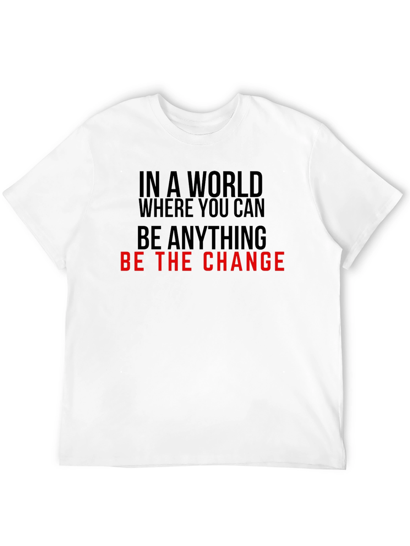 Be the Change T-Shirt - Inspirational Quote Tee