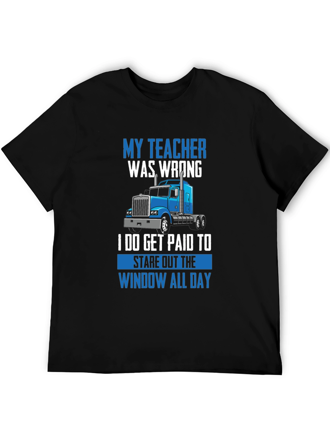 Funny Trucker T-Shirt - My Teacher Was Wrong