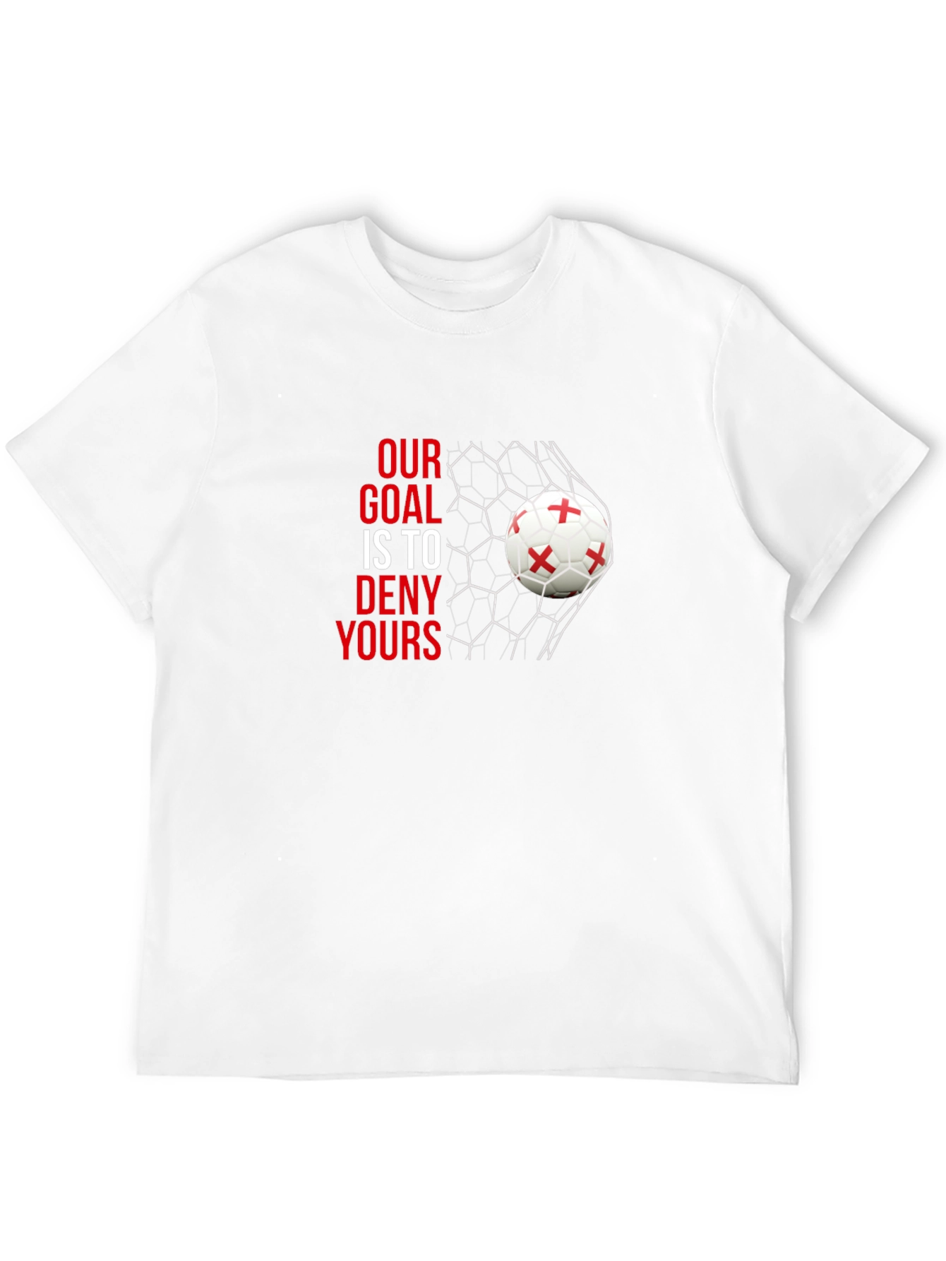 Our Goal is to Deny Yours Soccer T-Shirt