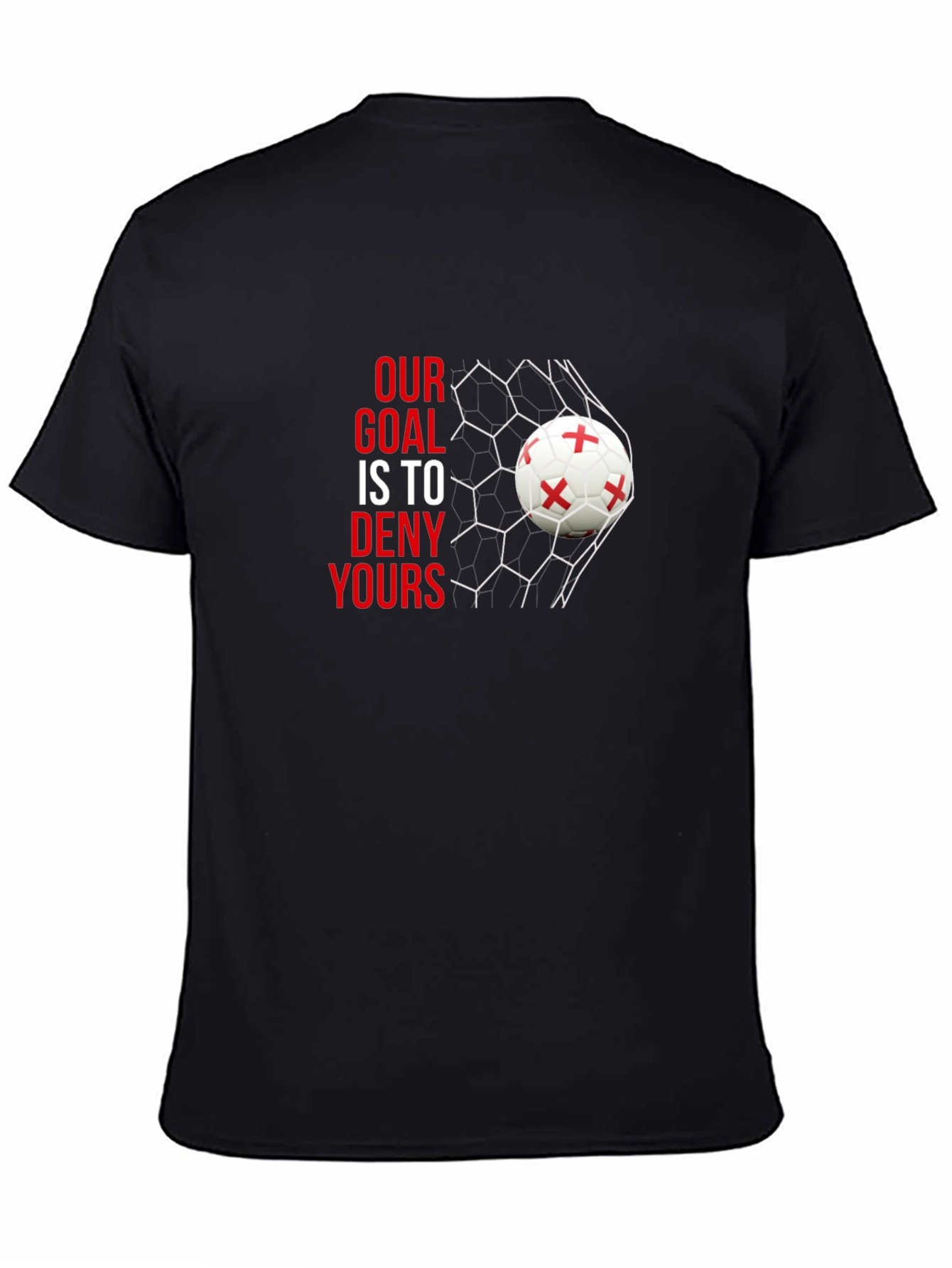 Our Goal is to Deny Yours Soccer T-Shirt