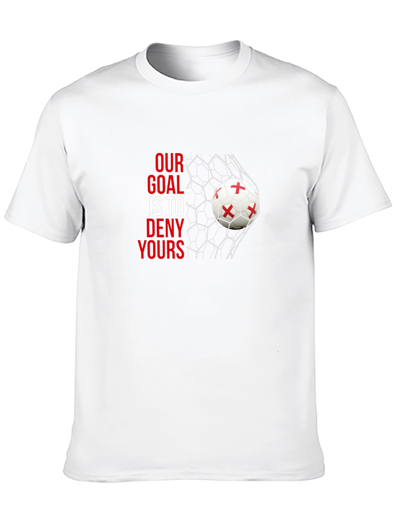 Our Goal is to Deny Yours Soccer T-Shirt