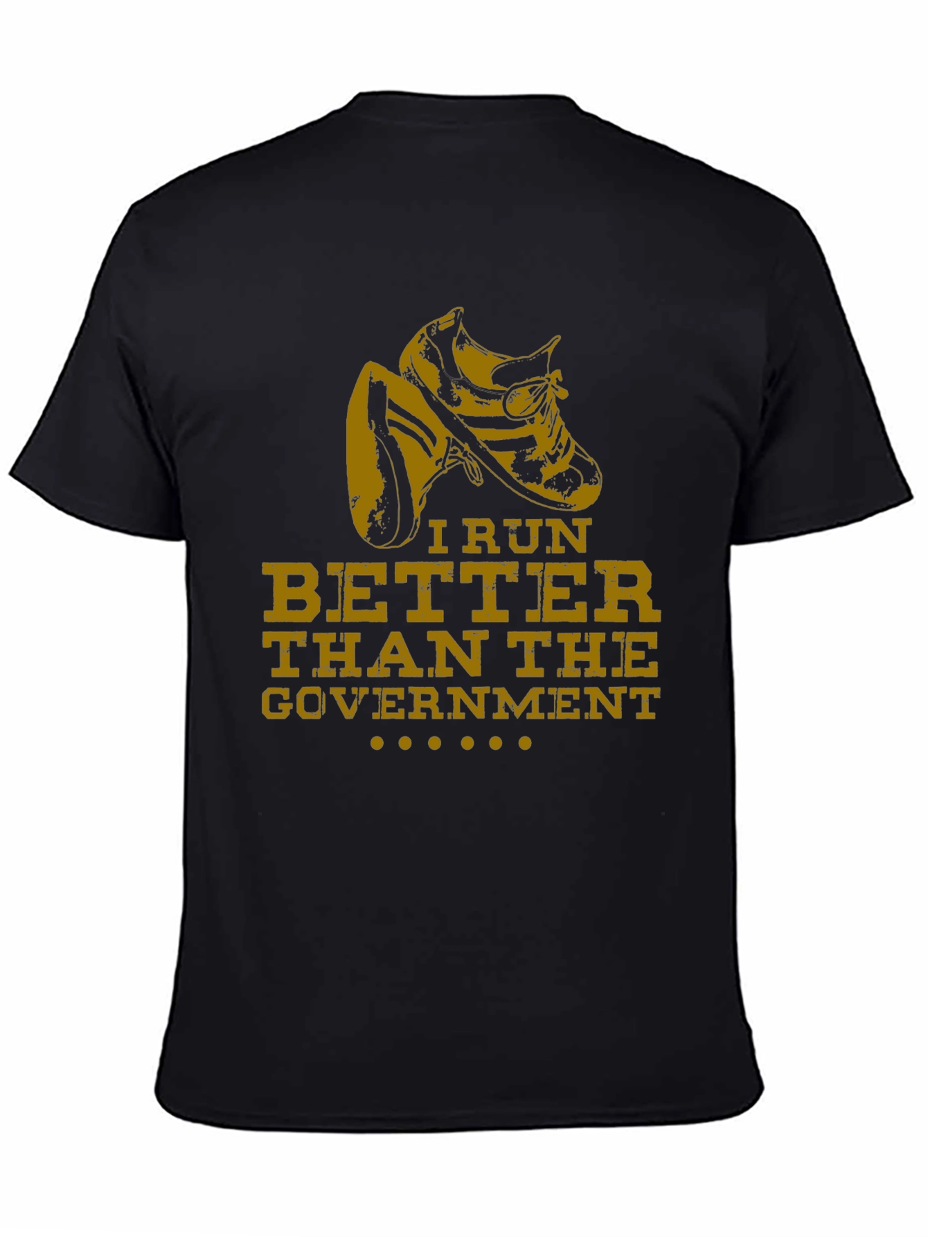 I Run Better Than The Government Black T-Shirt