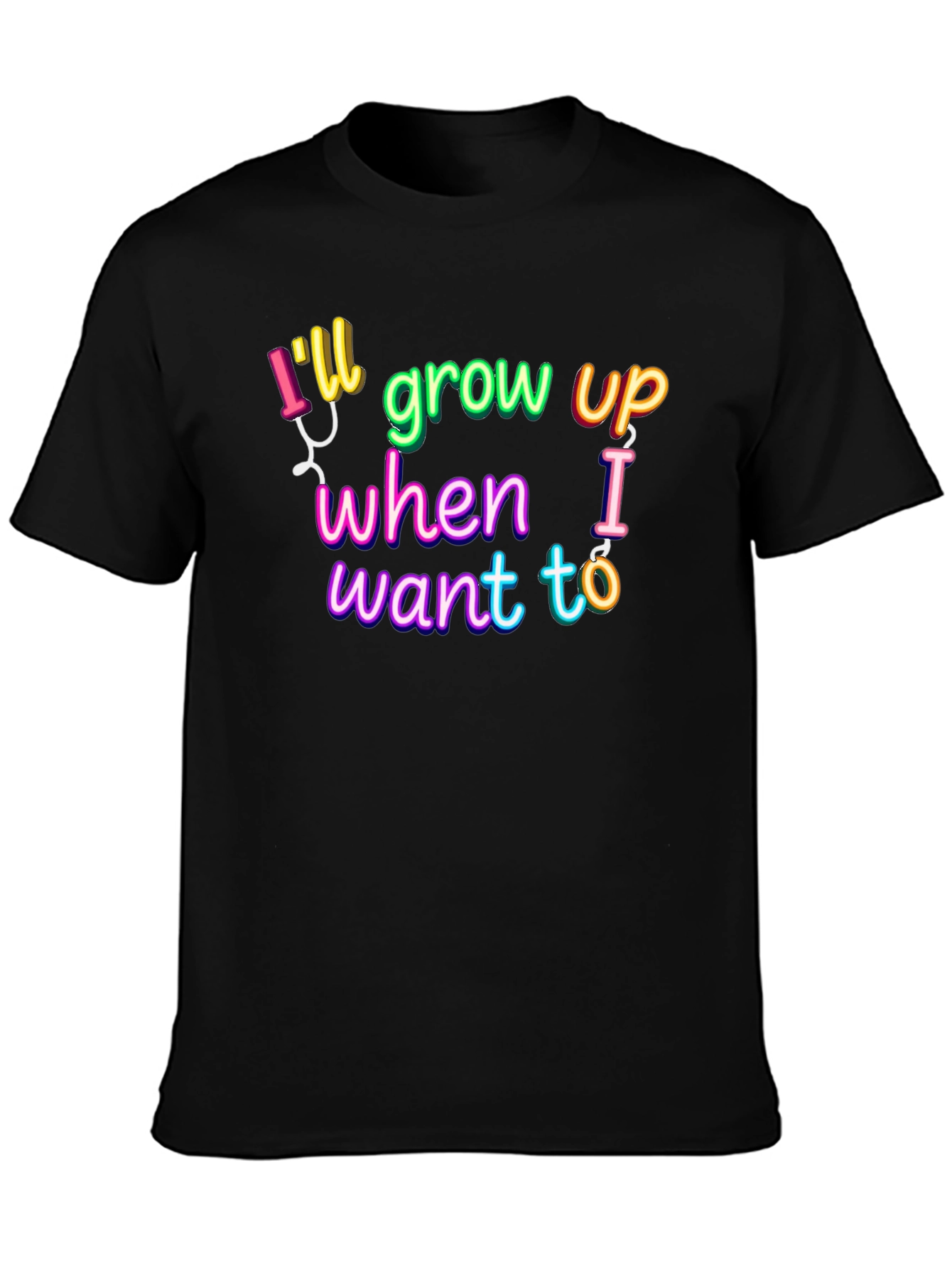 Ill Grow Up When I Want To T-Shirt