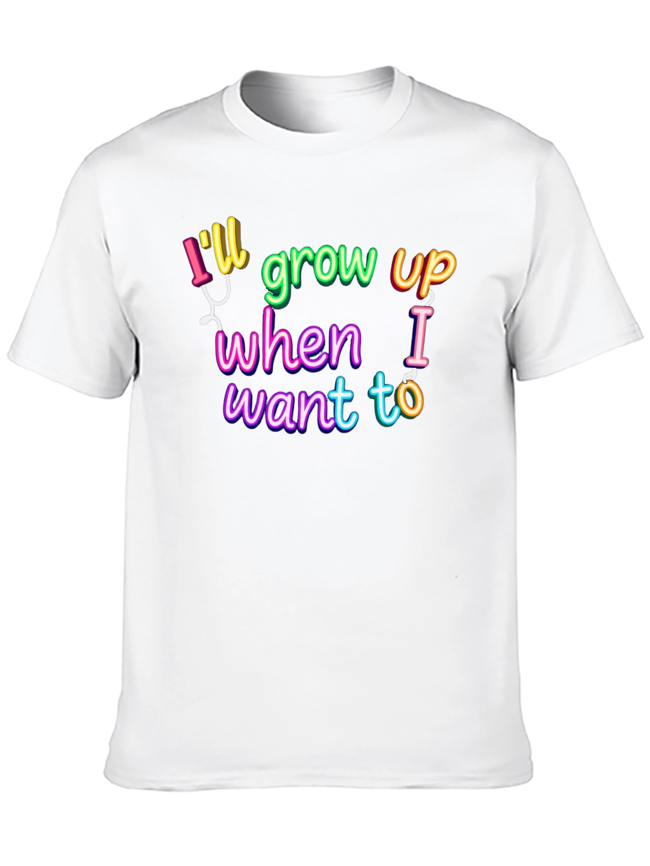 Ill Grow Up When I Want To T-Shirt