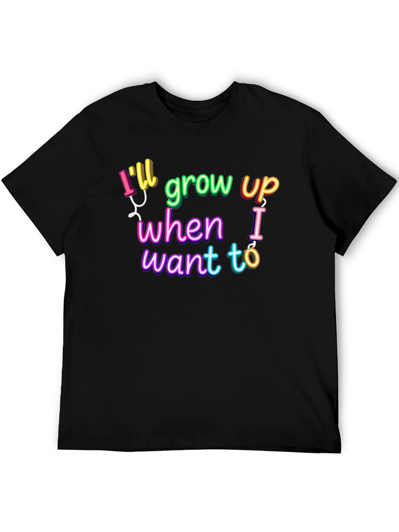 Ill Grow Up When I Want To T-Shirt