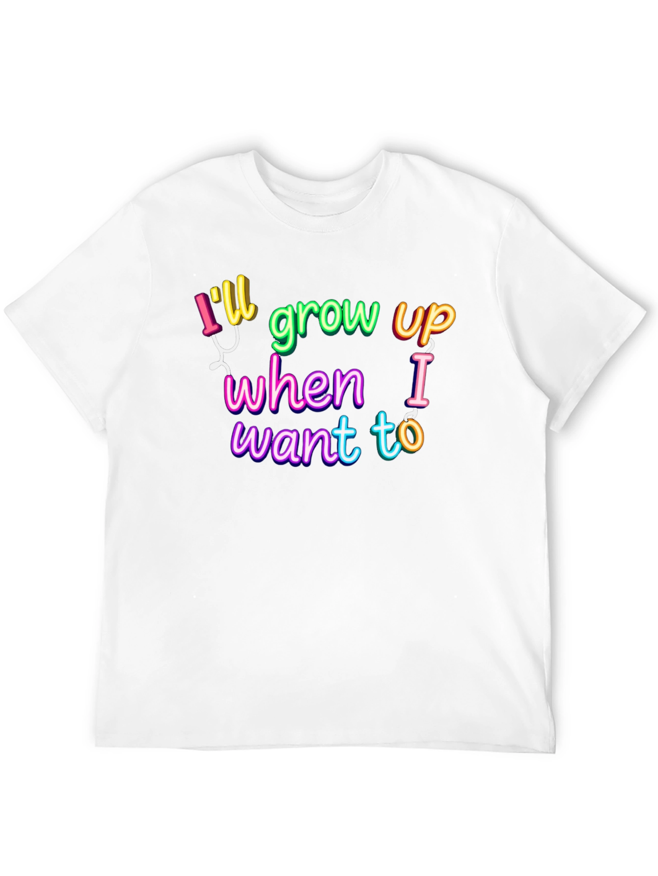 Ill Grow Up When I Want To T-Shirt