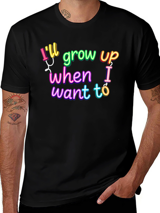 Ill Grow Up When I Want To T-Shirt
