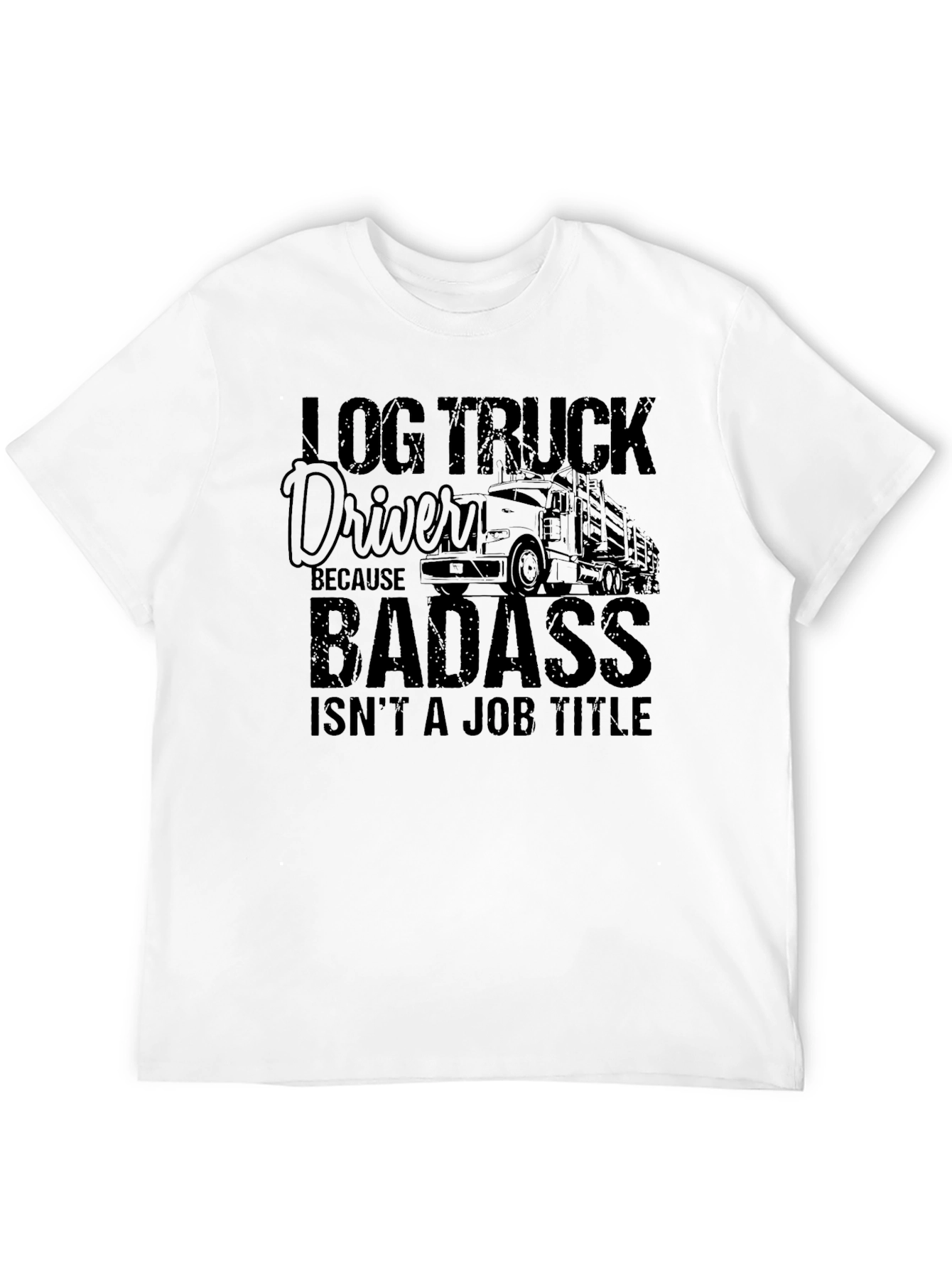 Log Truck Driver Badass Graphic T-Shirt