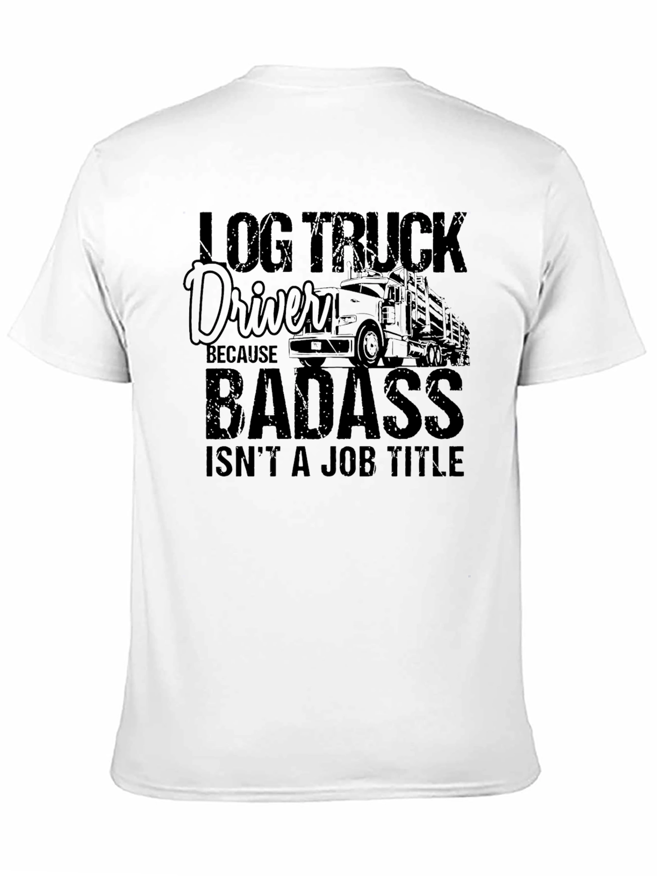 Log Truck Driver Badass Graphic T-Shirt