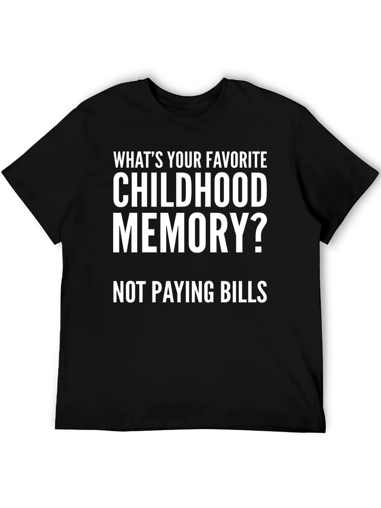 Childhood Memory - Not Paying Bills Funny T-Shirt
