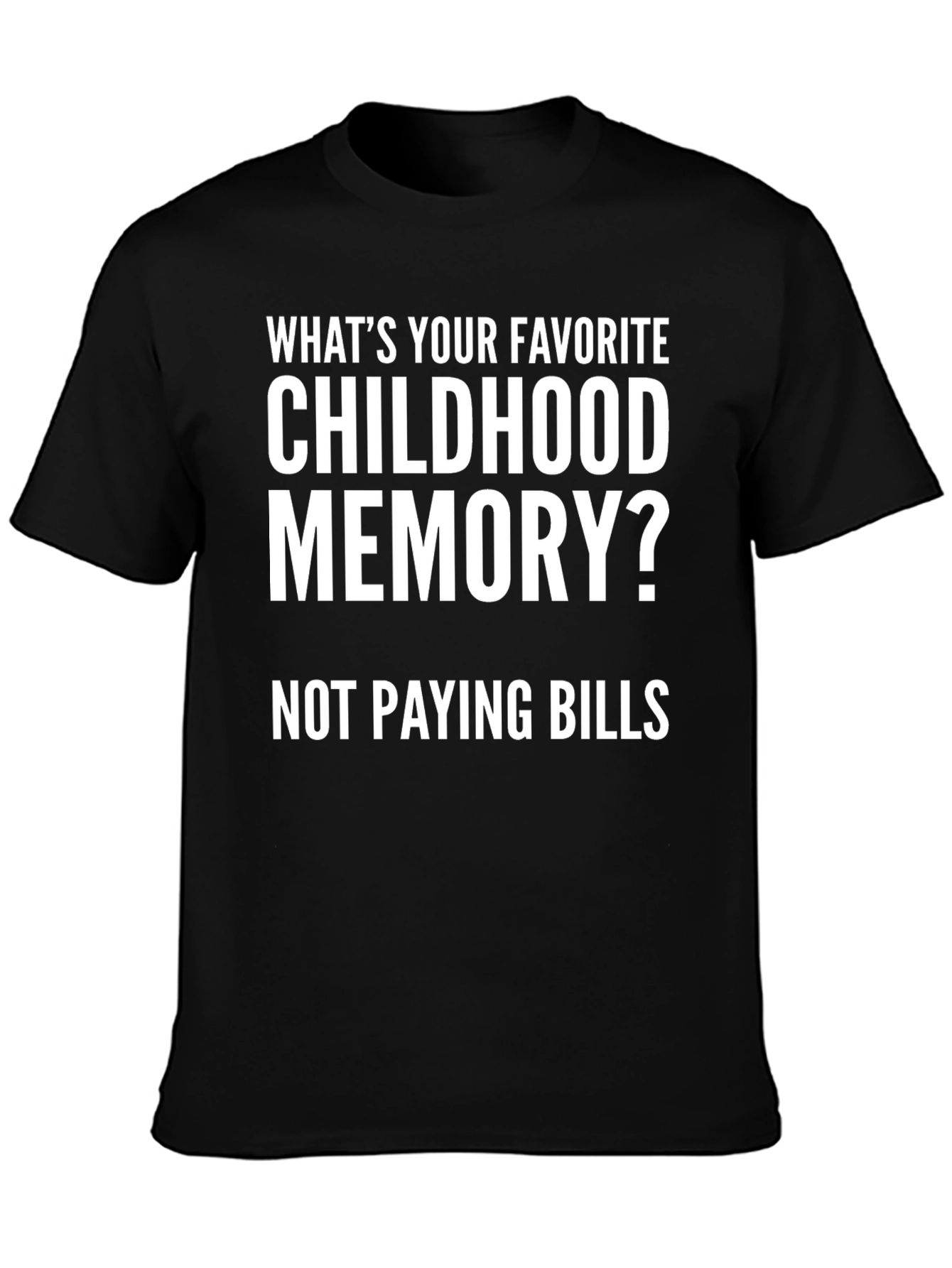 Childhood Memory - Not Paying Bills Funny T-Shirt